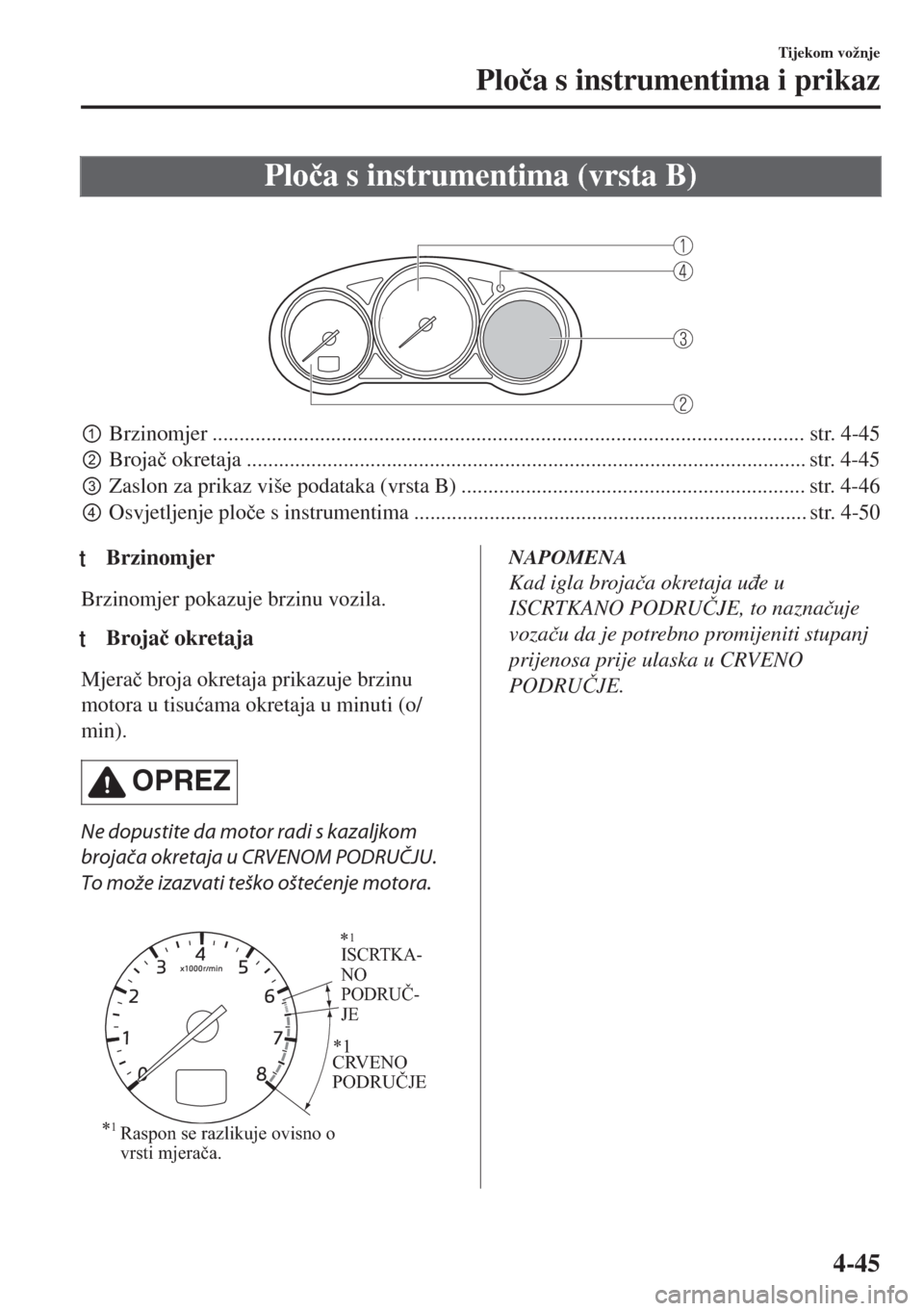 MAZDA MODEL 6 2018  Upute za uporabu (in Croatian) Plo�þa s instrumentima (vrsta B)
 
pBrzinomjer .............................................................................................................. str. 4-45
qBroja�þ okretaja ..........