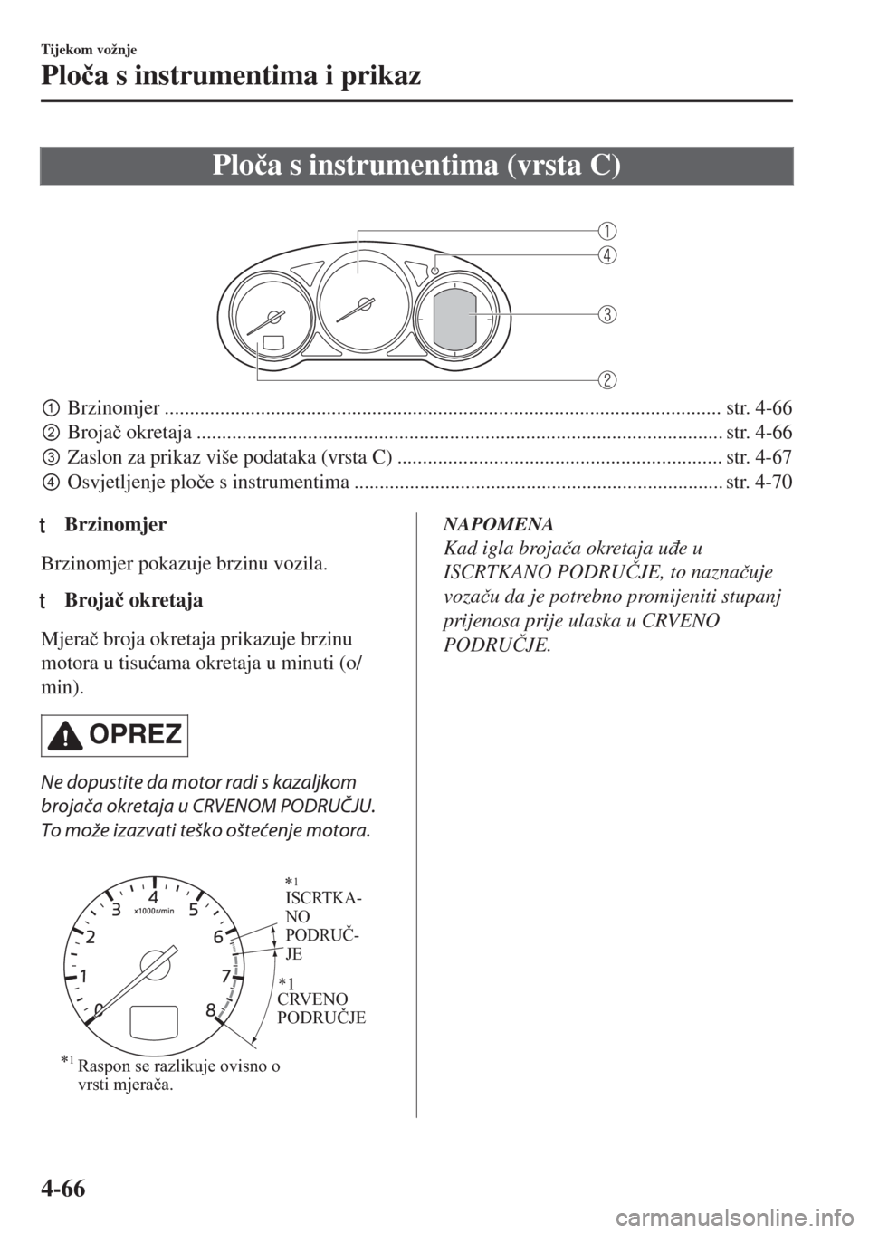 MAZDA MODEL 6 2018  Upute za uporabu (in Croatian) Plo�þa s instrumentima (vrsta C)
 
pBrzinomjer .............................................................................................................. str. 4-66
qBroja�þ okretaja ..........