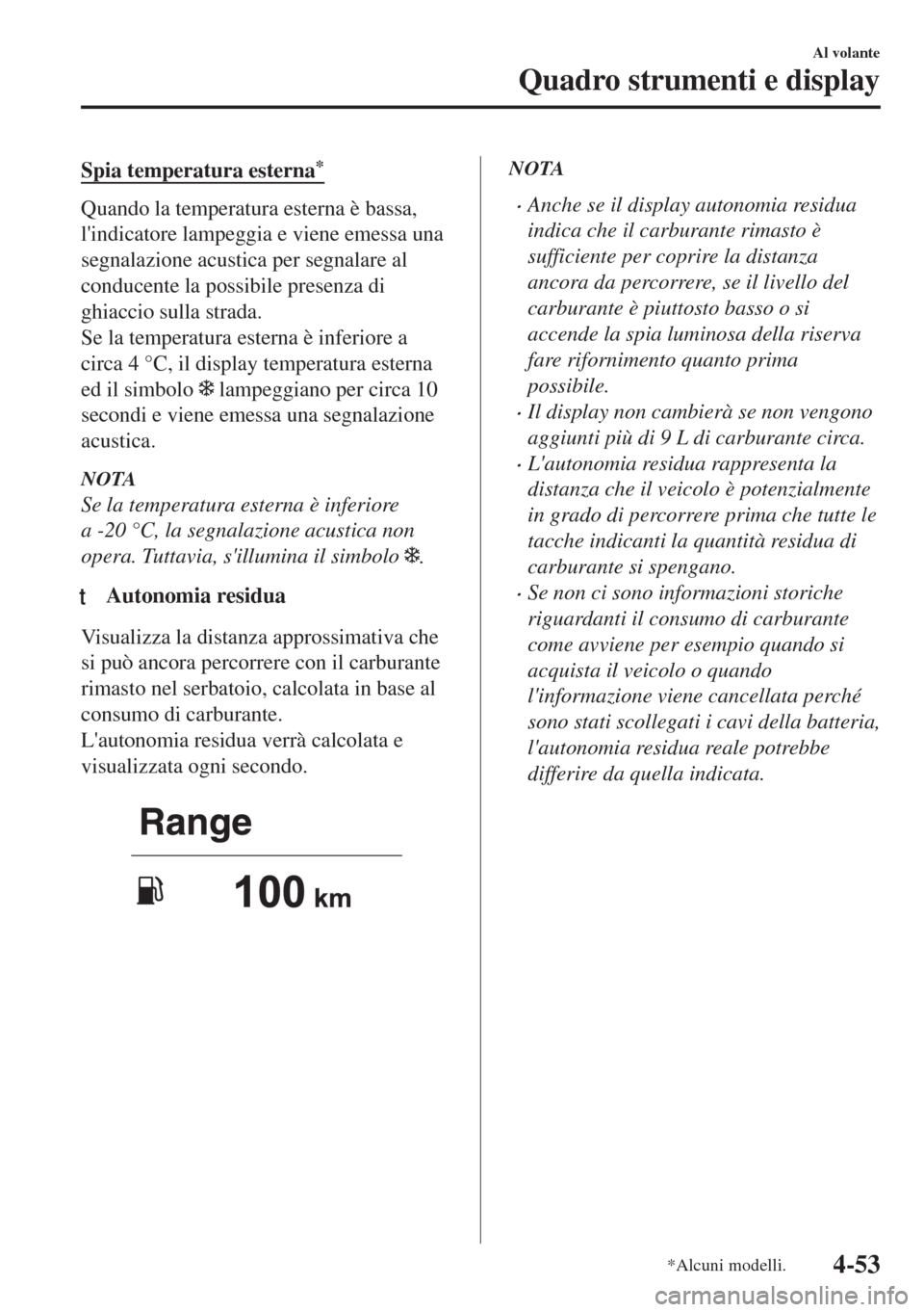 MAZDA MODEL 6 2018 Manuale del proprietario (in Italian) Spia temperatura esterna*
Quando la temperatura esterna è bassa,
lindicatore lampeggia e viene emessa una
segnalazione acustica per segnalare al
conducente la possibile presenza di
ghiaccio sulla st MAZDA MODEL 6 2018 Manuale del proprietario (in Italian) Spia temperatura esterna*
Quando la temperatura esterna è bassa,
lindicatore lampeggia e viene emessa una
segnalazione acustica per segnalare al
conducente la possibile presenza di
ghiaccio sulla st