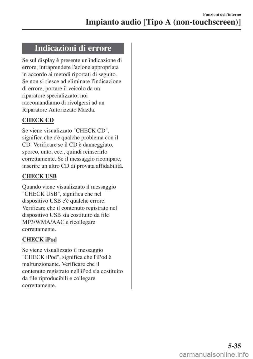 MAZDA MODEL 6 2018 Manuale del proprietario (in Italian) Indicazioni di errore
Se sul display è presente unindicazione di
errore, intraprendere lazione appropriata
in accordo ai metodi riportati di seguito.
Se non si riesce ad eliminare lindicazione
di MAZDA MODEL 6 2018 Manuale del proprietario (in Italian) Indicazioni di errore
Se sul display è presente unindicazione di
errore, intraprendere lazione appropriata
in accordo ai metodi riportati di seguito.
Se non si riesce ad eliminare lindicazione
di