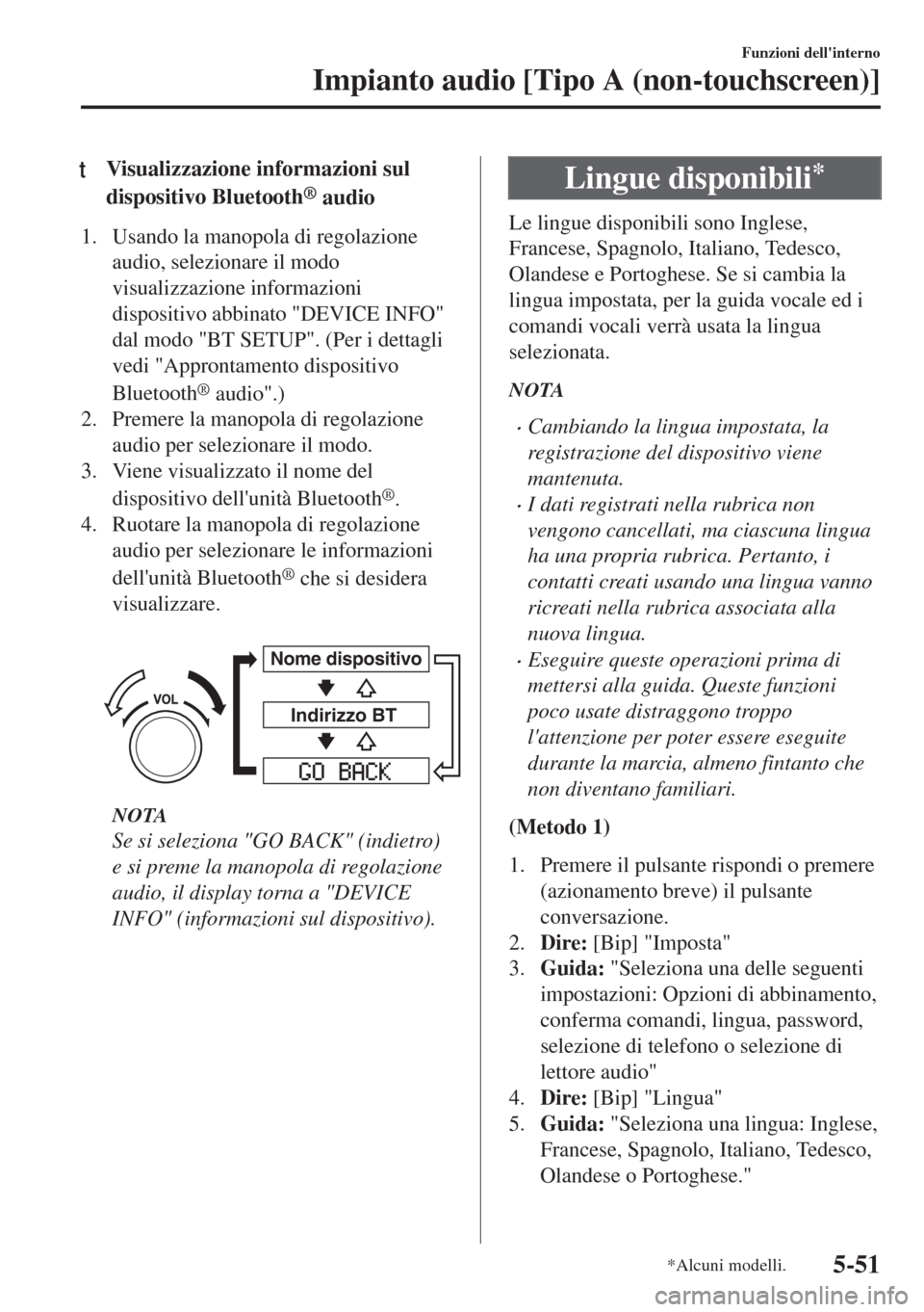 MAZDA MODEL 6 2018 Manuale del proprietario (in Italian) tVisualizzazione informazioni sul
dispositivo Bluetooth
® audio
1. Usando la manopola di regolazione
audio, selezionare il modo
visualizzazione informazioni
dispositivo abbinato "DEVICE INFO"
dal mod MAZDA MODEL 6 2018 Manuale del proprietario (in Italian) tVisualizzazione informazioni sul
dispositivo Bluetooth
® audio
1. Usando la manopola di regolazione
audio, selezionare il modo
visualizzazione informazioni
dispositivo abbinato "DEVICE INFO"
dal mod