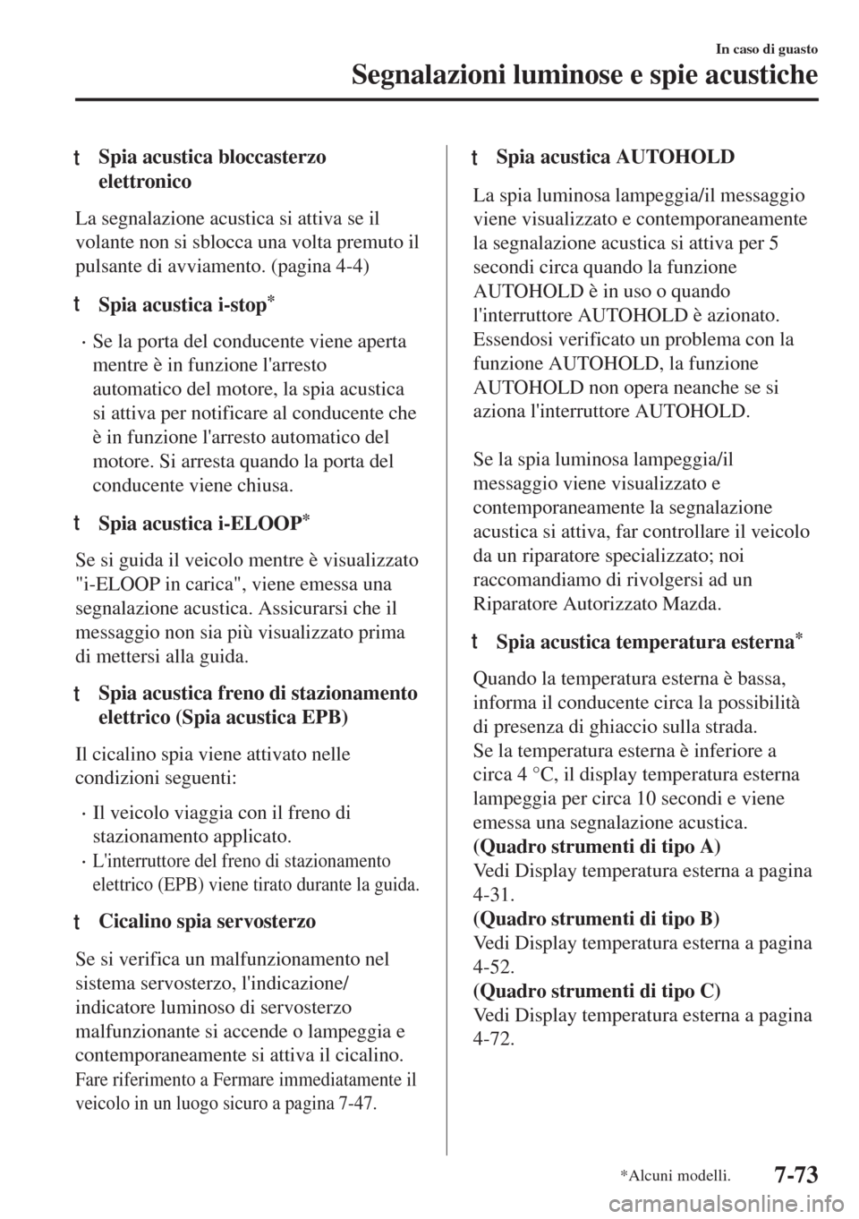 MAZDA MODEL 6 2018 Manuale del proprietario (in Italian) tSpia acustica bloccasterzo
elettronico
La segnalazione acustica si attiva se il
volante non si sblocca una volta premuto il
pulsante di avviamento. (pagina 4-4)
tSpia acustica i-stop*
•Se la porta MAZDA MODEL 6 2018 Manuale del proprietario (in Italian) tSpia acustica bloccasterzo
elettronico
La segnalazione acustica si attiva se il
volante non si sblocca una volta premuto il
pulsante di avviamento. (pagina 4-4)
tSpia acustica i-stop*
•Se la porta