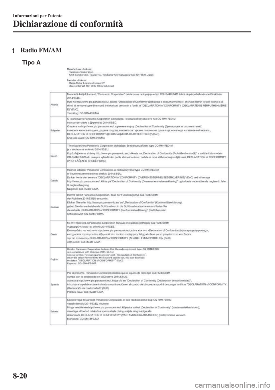 MAZDA MODEL 6 2018  Manuale del proprietario (in Italian) tRadio FM/AM
Tipo A
Informazioni per lutente
Dichiarazione di conformità
8-20 