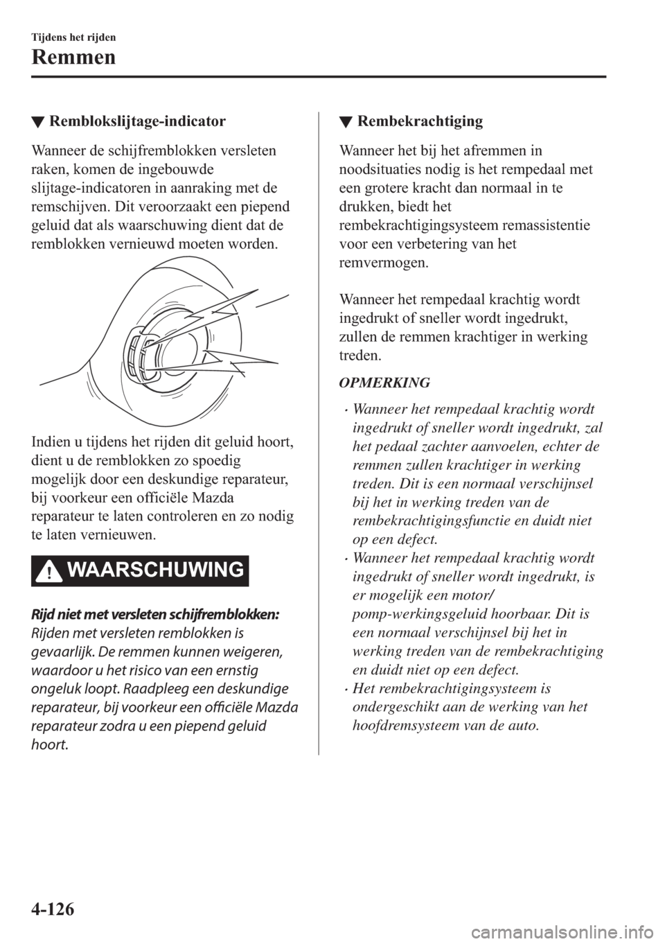 MAZDA MODEL 6 2018  Handleiding (in Dutch) ▼�5�H�P�E�O�R�N�V�O�L�M�W�D�J�H��L�Q�G�L�F�D�W�R�U
�:�D�Q�Q�H�H�U��G�H��V�F�K�L�M�I�U�H�P�E�O�R�N�N�H�Q��Y�H�U�V�O�H�W�H�Q
�U�D�N�H�Q���N�R�P�H�Q��G�H��L�Q�J�H�E�R�X�Z�G�H
�V�O�L�M�W�D�J�H�