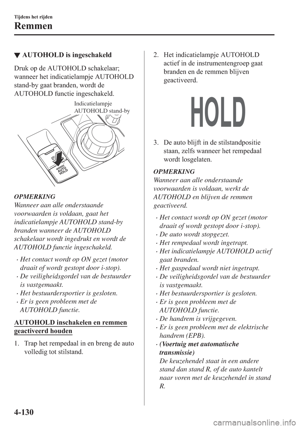 MAZDA MODEL 6 2018  Handleiding (in Dutch) ▼�$�8�7�2�+�2�/���L�V��L�Q�J�H�V�F�K�D�N�H�O�G
��U�X�N��R�S��G�H��$�8�7�2�+�2�/���V�F�K�D�N�H�O�D�D�U�
�Z�D�Q�Q�H�H�U��K�H�W��L�Q�G�L�F�D�W�L�H�O�D�P�S�M�H��$�8�7�2�+�2�/�
�V�W�D�Q�G�