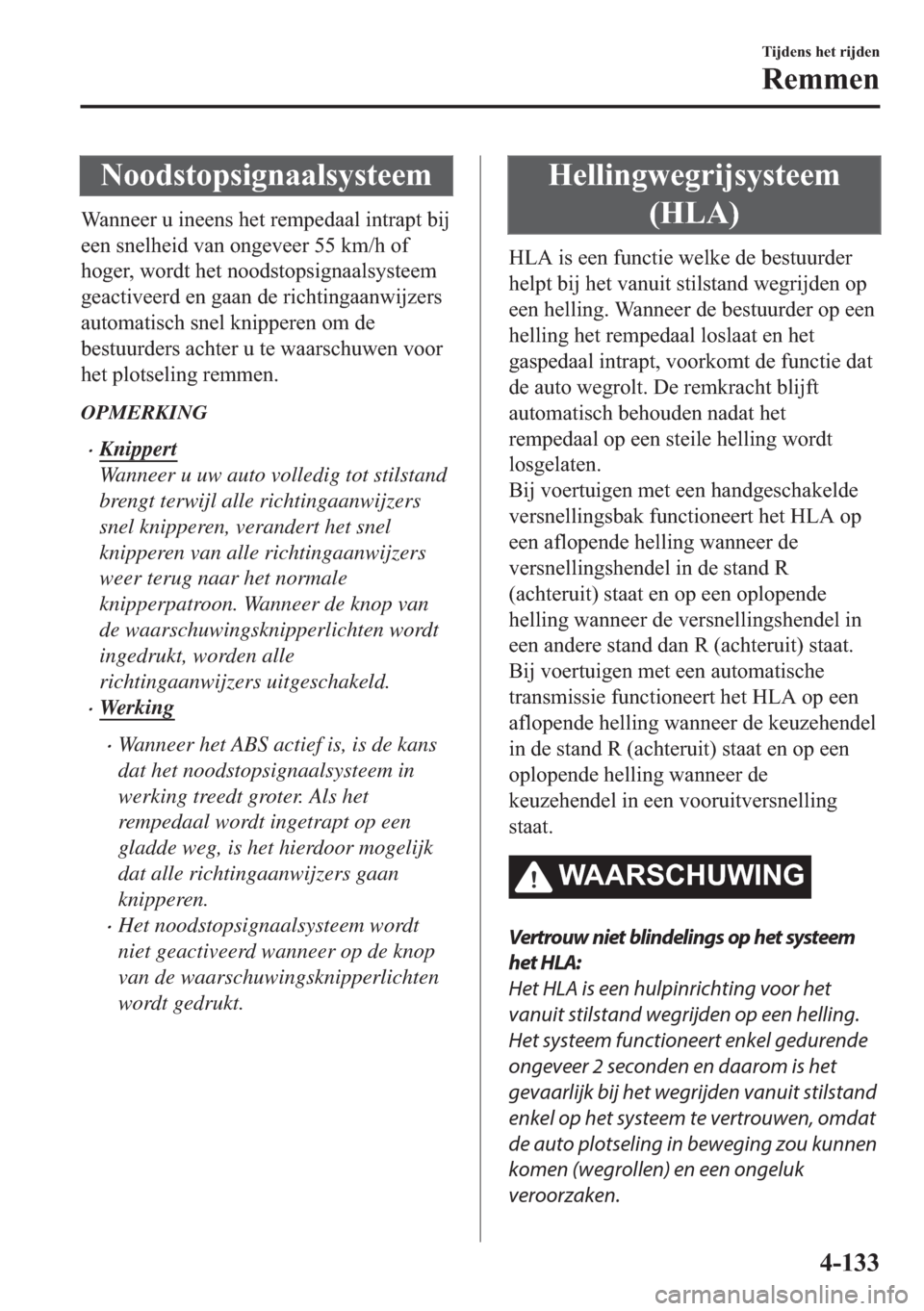 MAZDA MODEL 6 2018  Handleiding (in Dutch) �1�R�R�G�V�W�R�S�V�L�J�Q�D�D�O�V�\�V�W�H�H�P
�:�D�Q�Q�H�H�U��X��L�Q�H�H�Q�V��K�H�W��U�H�P�S�H�G�D�D�O��L�Q�W�U�D�S�W��E�L�M
�H�H�Q��V�Q�H�O�K�H�L�G��Y�D�Q��R�Q�J�H�Y�H�H�U�����N�P��K��R