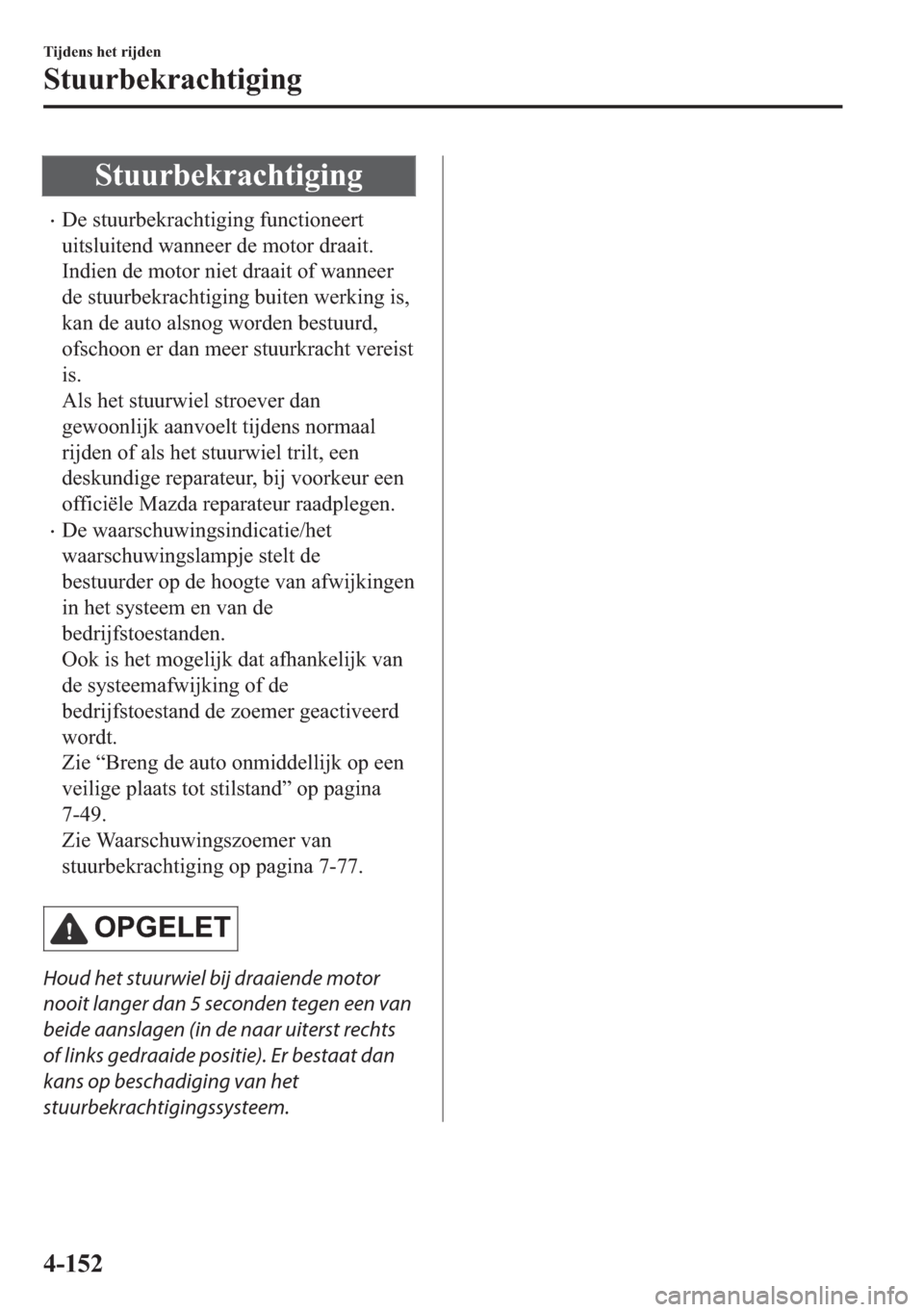 MAZDA MODEL 6 2018  Handleiding (in Dutch) �6�W�X�X�U�E�H�N�U�D�F�K�W�L�J�L�Q�J
•��H��V�W�X�X�U�E�H�N�U�D�F�K�W�L�J�L�Q�J��I�X�Q�F�W�L�R�Q�H�H�U�W
�X�L�W�V�O�X�L�W�H�Q�G��Z�D�Q�Q�H�H�U��G�H��P�R�W�R�U��G�U�D�D�L�W�
�,�Q�G�L�H�Q��G�H