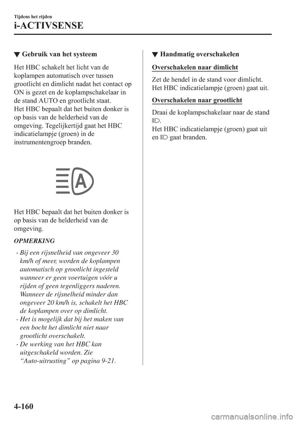 MAZDA MODEL 6 2018  Handleiding (in Dutch) ▼�*�H�E�U�X�L�N��Y�D�Q��K�H�W��V�\�V�W�H�H�P
�+�H�W��+�%�&��V�F�K�D�N�H�O�W��K�H�W��O�L�F�K�W��Y�D�Q��G�H
�N�R�S�O�D�P�S�H�Q��D�X�W�R�P�D�W�L�V�F�K��R�Y�H�U��W�X�V�V�H�Q
�J�U�R�R�W�O�L�F