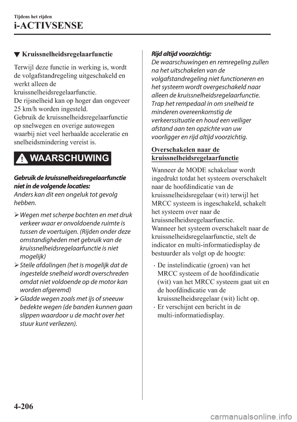 MAZDA MODEL 6 2018  Handleiding (in Dutch) ▼�.�U�X�L�V�V�Q�H�O�K�H�L�G�V�U�H�J�H�O�D�D�U�I�X�Q�F�W�L�H
�7�H�U�Z�L�M�O��G�H�]�H��I�X�Q�F�W�L�H��L�Q��Z�H�U�N�L�Q�J��L�V���Z�R�U�G�W
�G�H��Y�R�O�J�D�I�V�W�D�Q�G�U�H�J�H�O�L�Q�J��X�L�W�J�