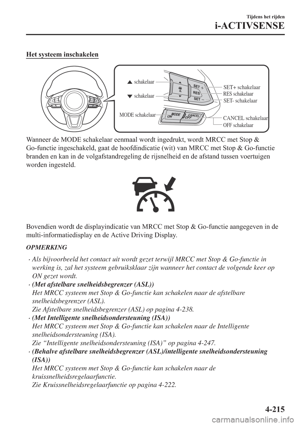 MAZDA MODEL 6 2018  Handleiding (in Dutch) �+�H�W��V�\�V�W�H�H�P��L�Q�V�F�K�D�N�H�O�H�Q
CANCEL schakelaar
RES schakelaar
OFF schakelaar schakelaar schakelaar
MODE schakelaar
SET- schakelaar
SET+ schakelaar
�:�D�Q�Q�H�H�U��G�H��0�2��(��V�