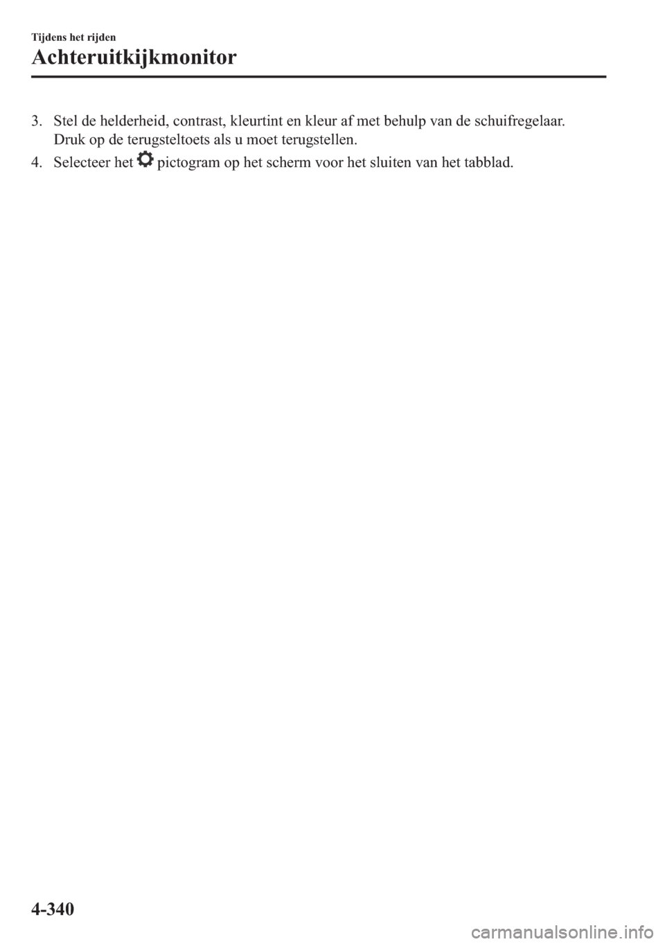 MAZDA MODEL 6 2018  Handleiding (in Dutch) �� �6�W�H�O��G�H��K�H�O�G�H�U�K�H�L�G���F�R�Q�W�U�D�V�W���N�O�H�X�U�W�L�Q�W��H�Q��N�O�H�X�U��D�I��P�H�W��E�H�K�X�O�S��Y�D�Q��G�H��V�F�K�X�L�I�U�H�J�H�O�D�D�U�
��U�X�N��R�S��G�H��W