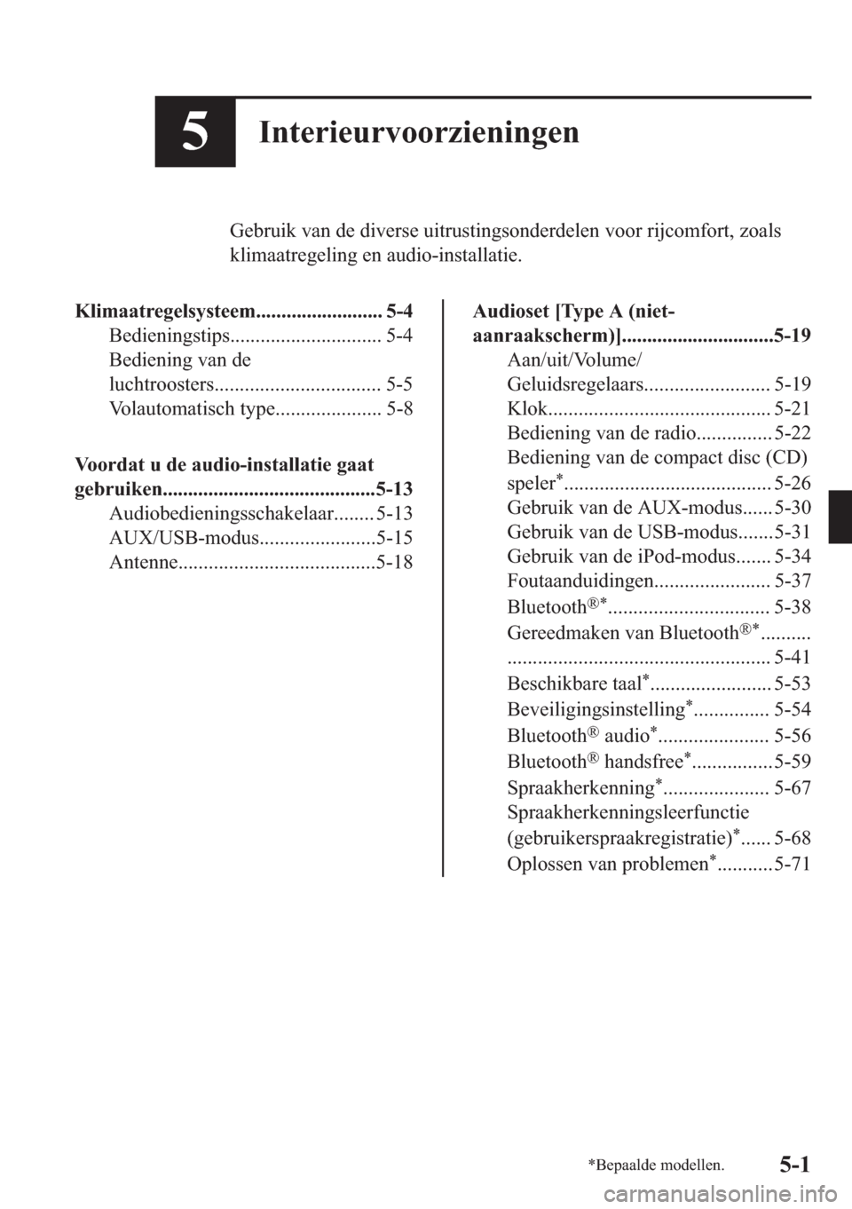 MAZDA MODEL 6 2018  Handleiding (in Dutch) ��,�Q�W�H�U�L�H�X�U�Y�R�R�U�]�L�H�Q�L�Q�J�H�Q
�*�H�E�U�X�L�N��Y�D�Q��G�H��G�L�Y�H�U�V�H��X�L�W�U�X�V�W�L�Q�J�V�R�Q�G�H�U�G�H�O�H�Q��Y�R�R�U��U�L�M�F�R�P�I�R�U�W���]�R�D�O�V
�N�O�L�P�D�D�W�U�H
