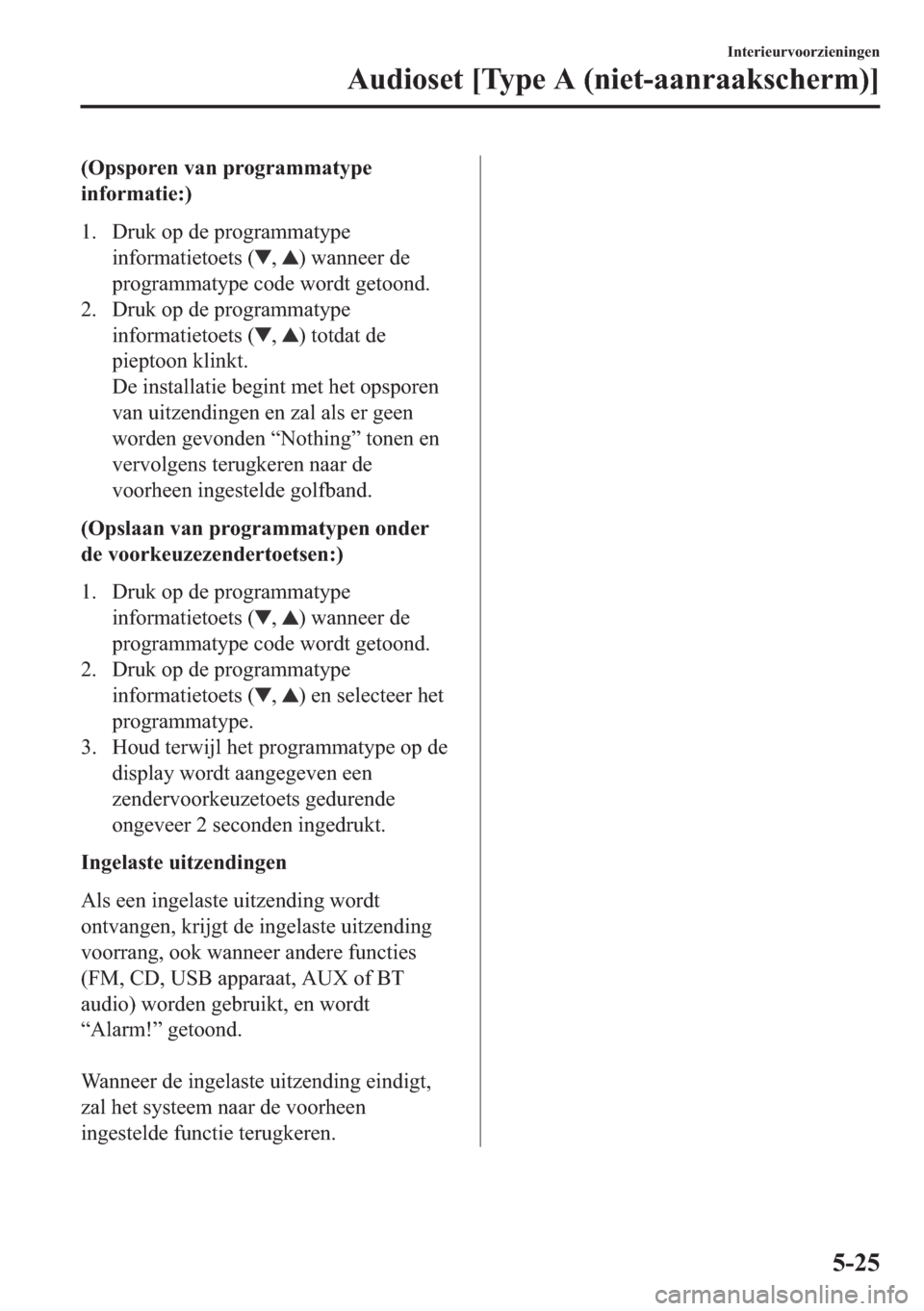 MAZDA MODEL 6 2018  Handleiding (in Dutch)   2 S V S R U H Q  Y D Q  S U R J U D P P D W \ S H
 L Q I R U P D W L H  
     U X N  R S  G H  S U R J U D P P D W \ S H
 L Q I R U P D W L H W R H W V  
     Z D Q Q H H U  G H
 S