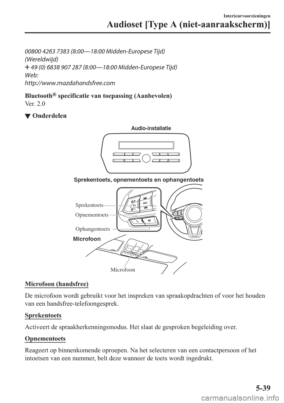 MAZDA MODEL 6 2018  Handleiding (in Dutch) 00800 4263 7383 (8:00Š18:00 Midden-Europese Tijd)
(Wereldwijd)
 49 (0) 6838 907 287 (8:00Š18:00 Midden-Europese Tijd)
Web:
http://www.mazdahandsfree.com
 % O X H W R R W K
 Š  V S H F L I L F D 