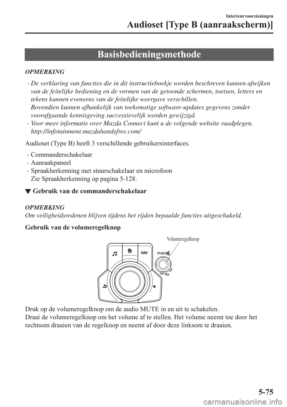 MAZDA MODEL 6 2018  Handleiding (in Dutch) �%�D�V�L�V�E�H�G�L�H�Q�L�Q�J�V�P�H�W�K�R�G�H
OPMERKING
•De verklaring van functies die in dit instructieboekje worden beschreven kunnen afwijken
van de feitelijke bediening en de vormen van de getoo