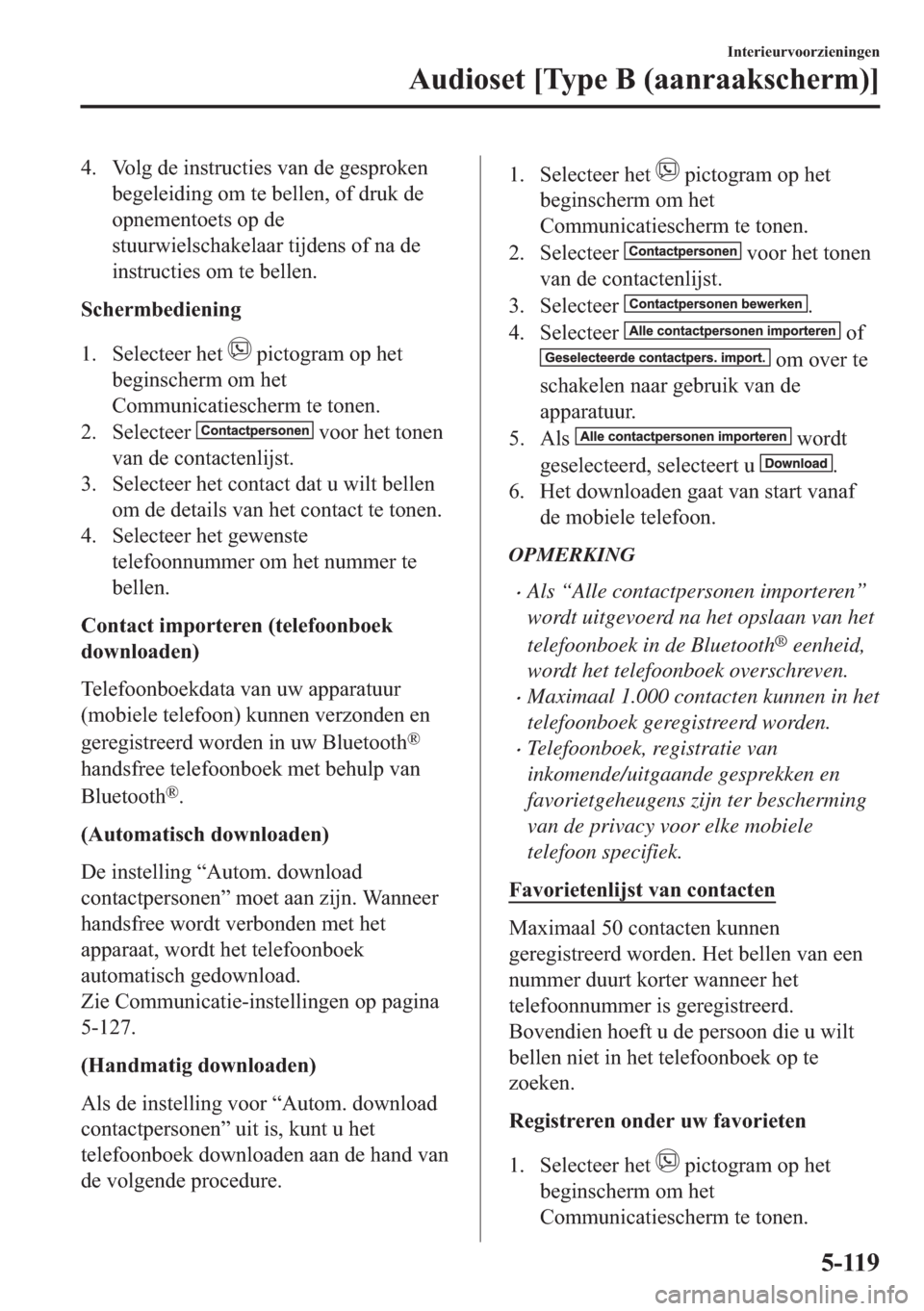 MAZDA MODEL 6 2018  Handleiding (in Dutch) �� �9�R�O�J��G�H��L�Q�V�W�U�X�F�W�L�H�V��Y�D�Q��G�H��J�H�V�S�U�R�N�H�Q
�E�H�J�H�O�H�L�G�L�Q�J��R�P��W�H��E�H�O�O�H�Q���R�I��G�U�X�N��G�H
�R�S�Q�H�P�H�Q�W�R�H�W�V��R�S��G�H
�V�W�X�X�U�Z