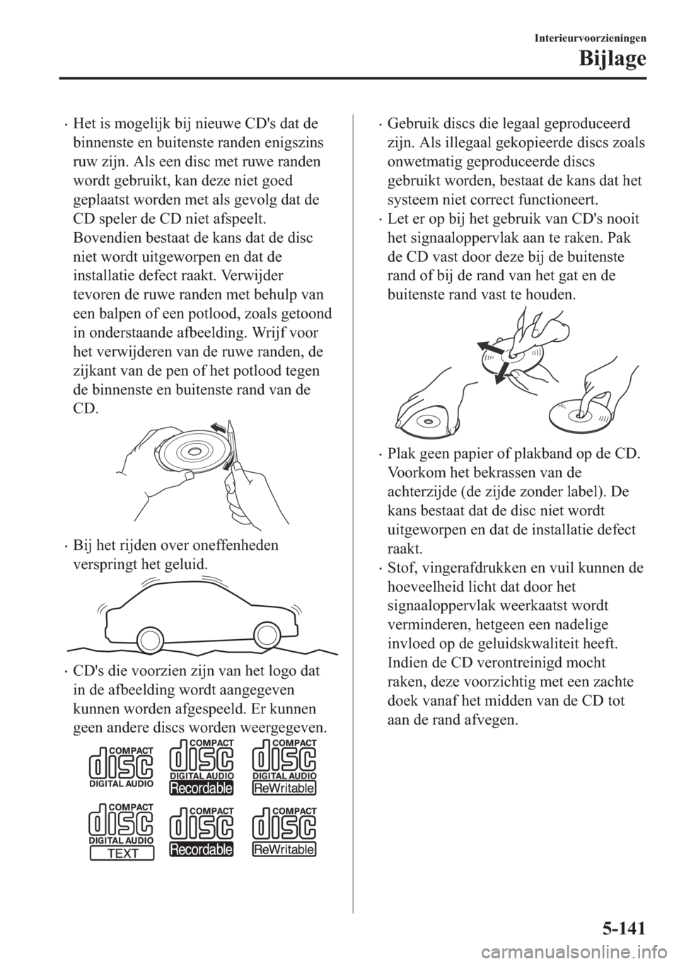 MAZDA MODEL 6 2018  Handleiding (in Dutch) •�+�H�W��L�V��P�R�J�H�O�L�M�N��E�L�M��Q�L�H�X�Z�H��&��
�V��G�D�W��G�H
�E�L�Q�Q�H�Q�V�W�H��H�Q��E�X�L�W�H�Q�V�W�H��U�D�Q�G�H�Q��H�Q�L�J�V�]�L�Q�V
�U�X�Z��]�L�M�Q���$�O�V��H�H�Q��G�L�