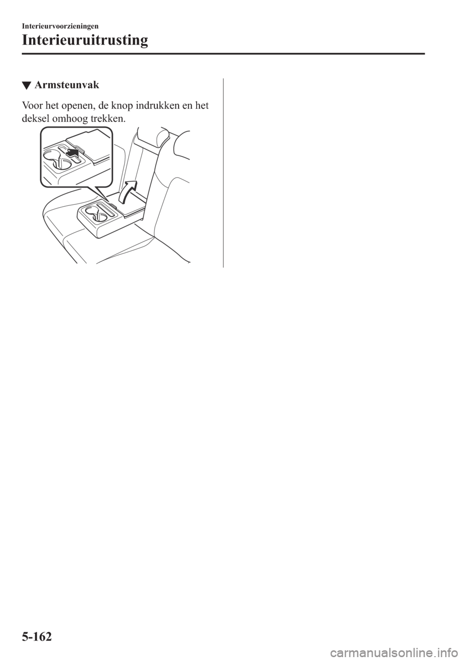 MAZDA MODEL 6 2018  Handleiding (in Dutch) ▼�$�U�P�V�W�H�X�Q�Y�D�N
�9�R�R�U��K�H�W��R�S�H�Q�H�Q���G�H��N�Q�R�S��L�Q�G�U�X�N�N�H�Q��H�Q��K�H�W
�G�H�N�V�H�O��R�P�K�R�R�J��W�U�H�N�N�H�Q�
�,�Q�W�H�U�L�H�X�U�Y�R�R�U�]�L�H�Q�L�Q�J�H�Q
�