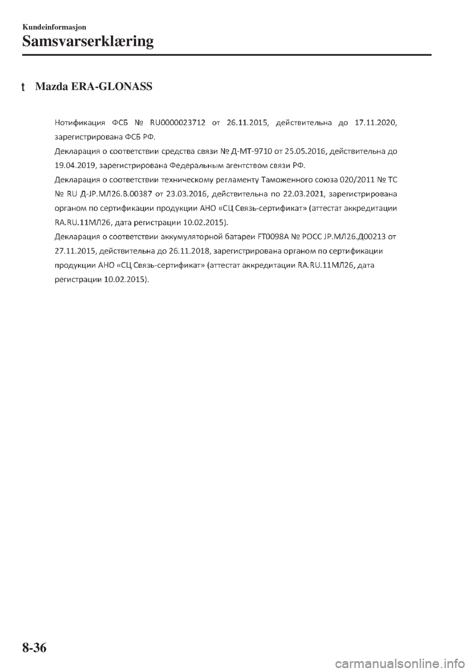 MAZDA MODEL 6 2018 Brukerhåndbok (in Norwegian) tMazda ERA-GLONASS
Kundeinformasjon
Samsvarserklæring
8-36 MAZDA MODEL 6 2018 Brukerhåndbok (in Norwegian) tMazda ERA-GLONASS
Kundeinformasjon
Samsvarserklæring
8-36