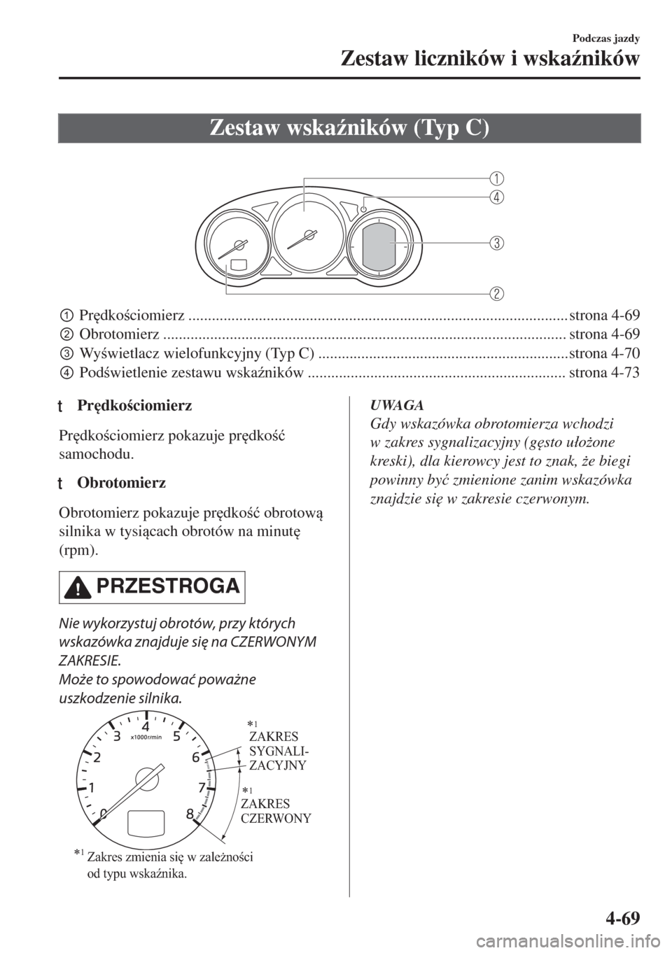 MAZDA MODEL 6 2018  Instrukcja Obsługi (in Polish)  Zestaw wska(ników (Typ C)
 
pPr
dkociomierz ................................................................................................. strona 4-69
qObrotomierz ..........................