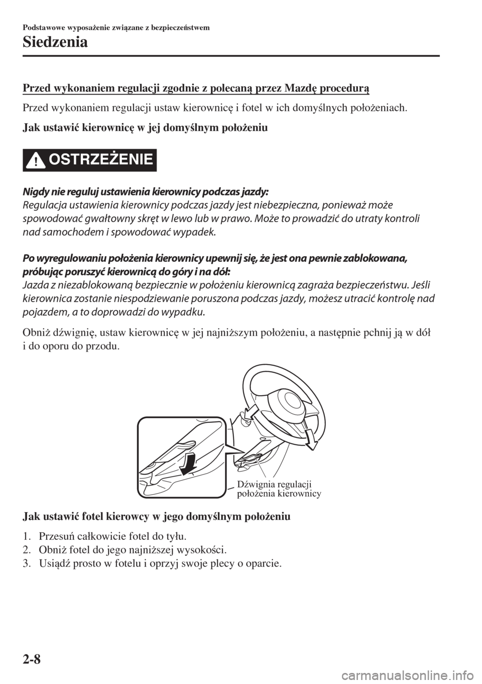 MAZDA MODEL 6 2018  Instrukcja Obsługi (in Polish)  Przed wykonaniem regulacji zgodnie z polecan przez Mazd
 procedur
Przed wykonaniem regulacji ustaw kierownic
 i fotel w ich domylnych po�áo*eniach.
Jak ustawi�ü kierownic
 w jej domylnym