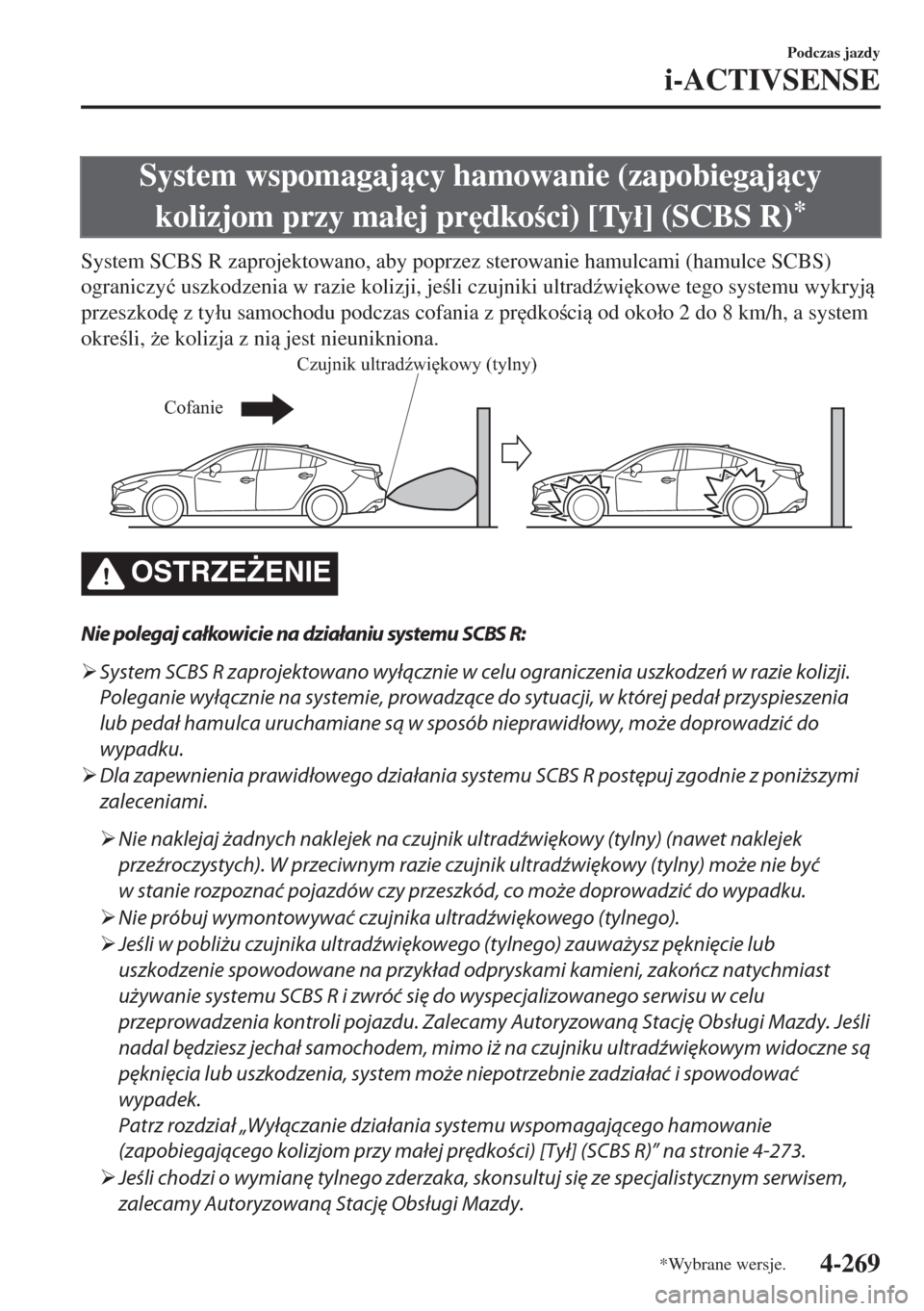 MAZDA MODEL 6 2018  Instrukcja Obsługi (in Polish)  System wspomagajcy hamowanie (zapobiegajcy
kolizjom przy ma�áej pr
dkoci) [Ty�á] (SCBS R)
*
System SCBS R zaprojektowano, aby poprzez sterowanie hamulcami (hamulce SCBS)
ograniczy�ü uszkodze