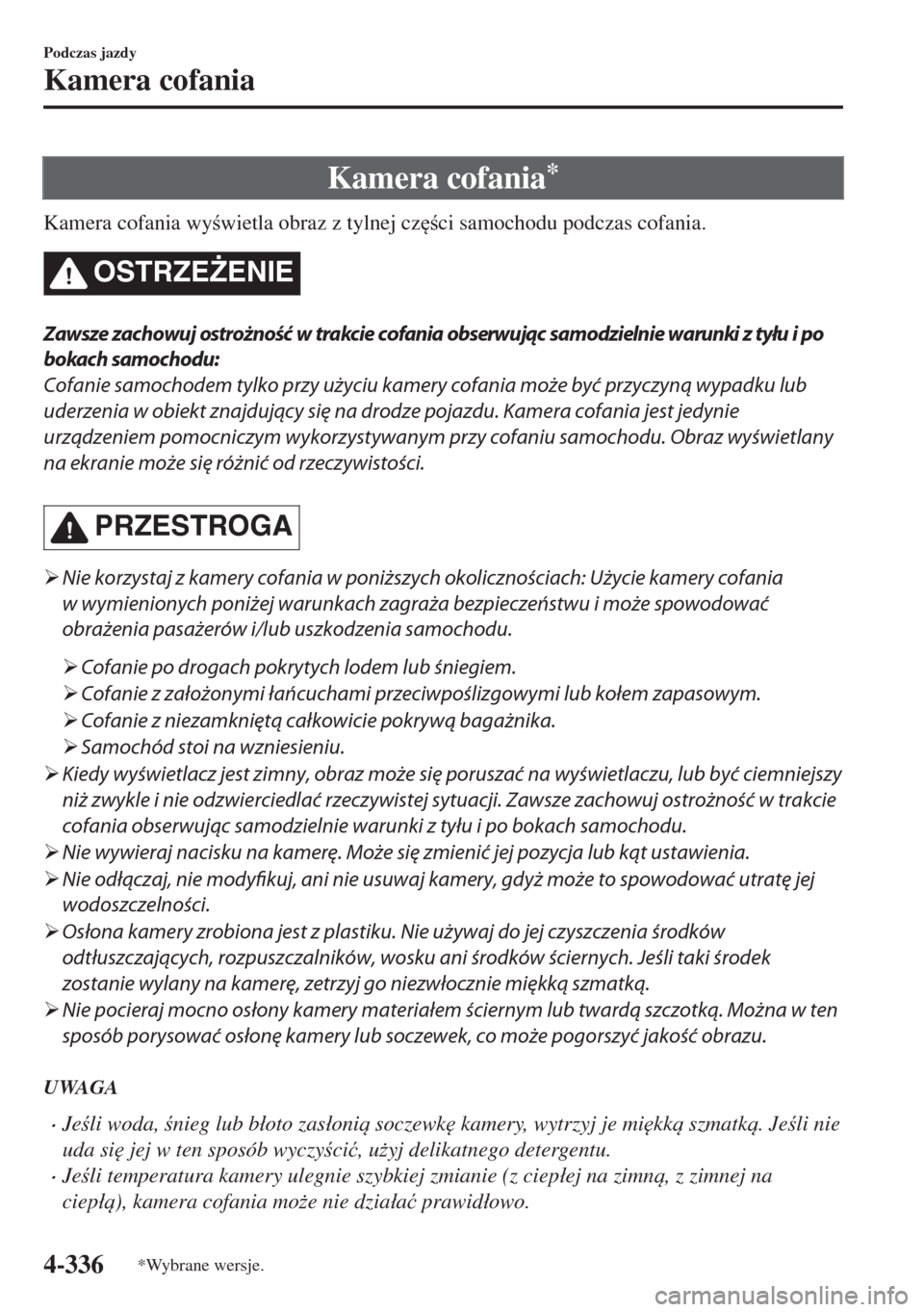 MAZDA MODEL 6 2018  Instrukcja Obsługi (in Polish)  Kamera cofania*
Kamera cofania wywietla obraz z tylnej cz
ci samochodu podczas cofania.
OSTRZE)ENIE
Zawsze zachowuj ostrożność w trakcie cofania obserwując samodzielnie warunki z tyłu i po
