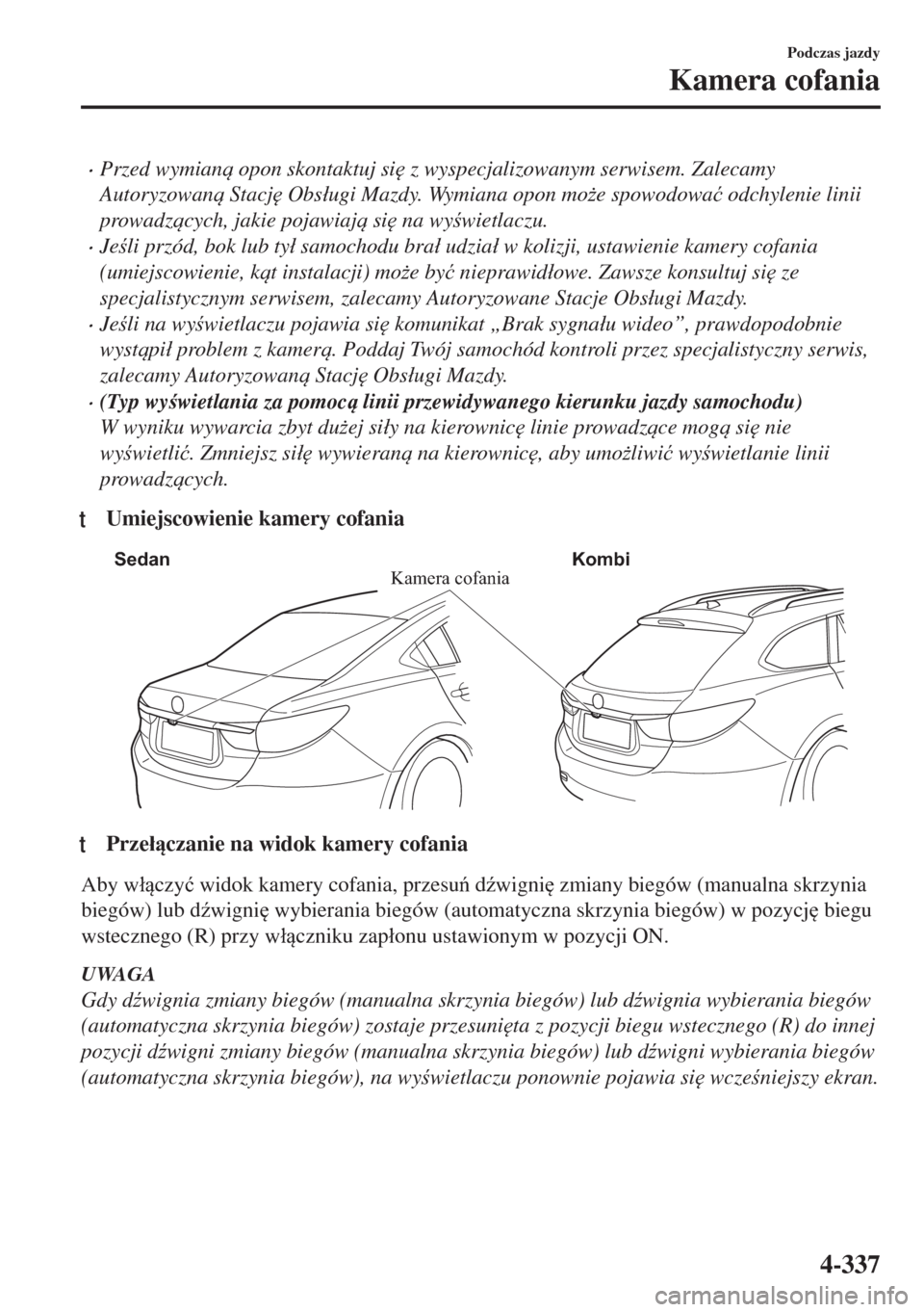 MAZDA MODEL 6 2018  Instrukcja Obsługi (in Polish)  •Przed wymian opon skontaktuj si
 z wyspecjalizowanym serwisem. Zalecamy
Autoryzowan Stacj
 Obs�áugi Mazdy. Wymiana opon mo*e spowodowa�ü odchylenie linii
prowadzcych, jakie pojawiaj si