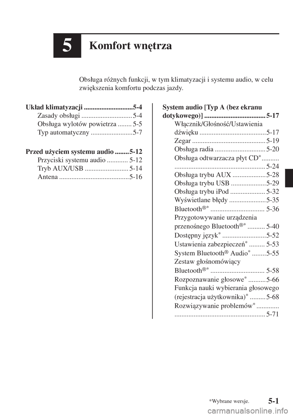 MAZDA MODEL 6 2018  Instrukcja Obsługi (in Polish)  5Komfort wn
trza
Obs�áuga ró*nych funkcji, w tym klimatyzacji i systemu audio, w celu
zwi
kszenia komfortu podczas jazdy.
Uk�áad klimatyzacji ............................5-4
Zasady obs�áugi ...