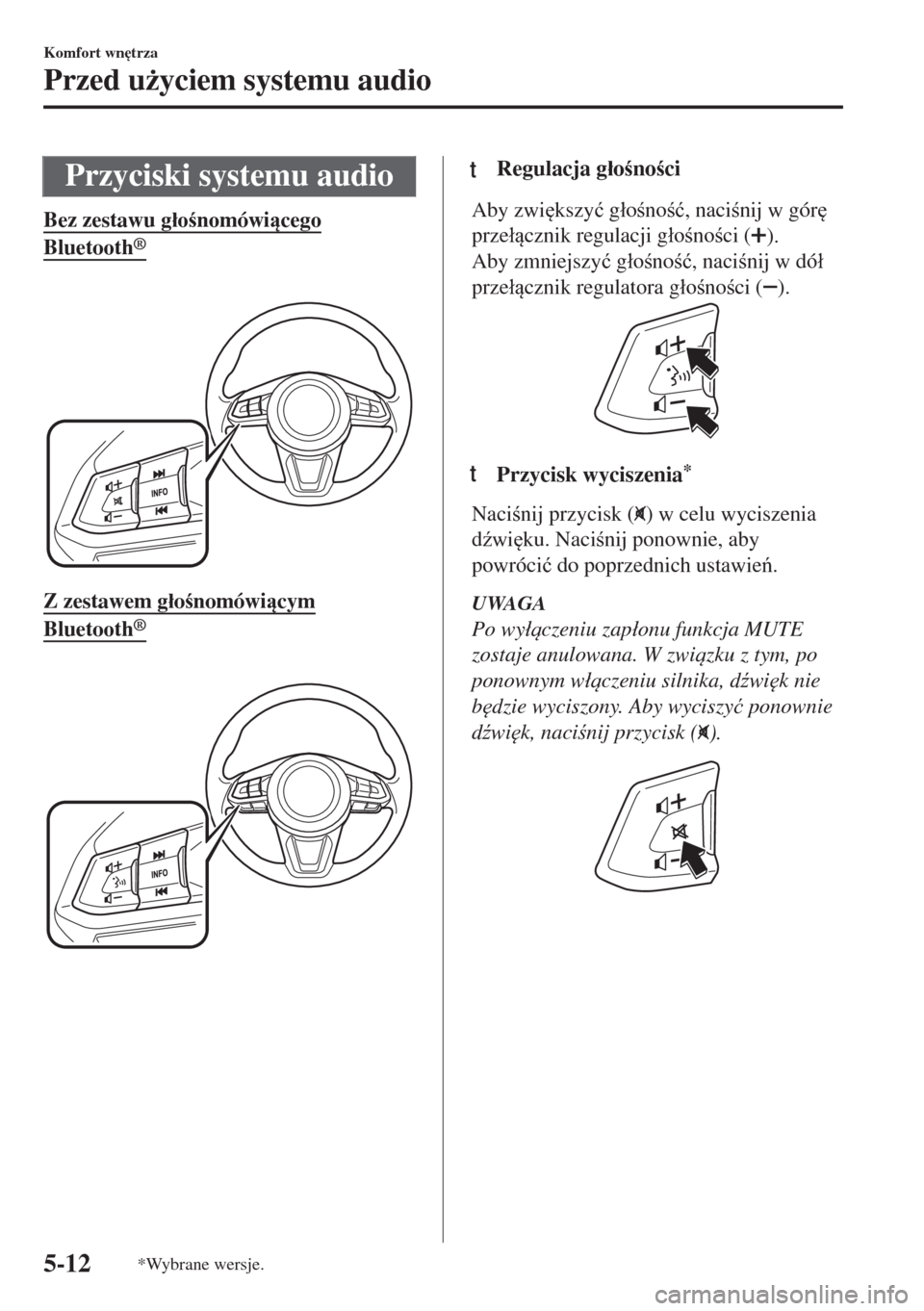 MAZDA MODEL 6 2018  Instrukcja Obsługi (in Polish)  Przyciski systemu audio
Bez zestawu g�áonomówicego
Bluetooth®
 
Z zestawem g�áonomówicym
Bluetooth®
 
ttRegulacja g�áonoci
Aby zwi
kszy�ü g�áono�ü, nacinij w gór

prze�