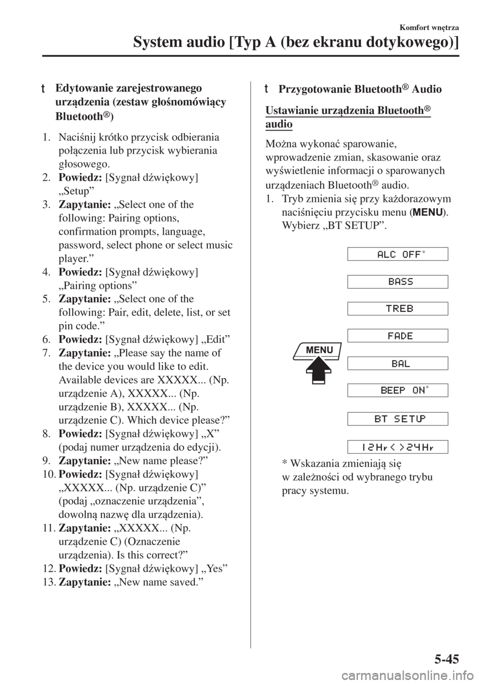 MAZDA MODEL 6 2018  Instrukcja Obsługi (in Polish)  tEdytowanie zarejestrowanego
urzdzenia (zestaw g�áonomówicy
Bluetooth
®)
1. Nacinij krótko przycisk odbierania
po�áczenia lub przycisk wybierania
g�áosowego.
2.Powiedz: [Sygna�á d(wi