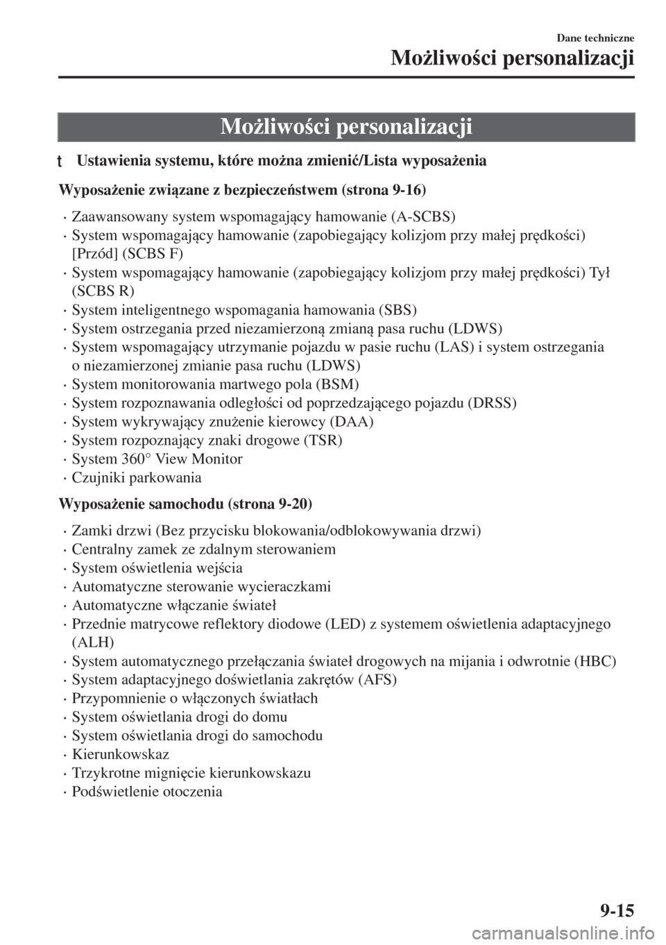 MAZDA MODEL 6 2018  Instrukcja Obsługi (in Polish)  Mo*liwoci personalizacji
tUstawienia systemu, które mo*na zmieni�ü/Lista wyposa*enia
Wyposa*enie zwizane z bezpieczestwem (strona 9-16)
•Zaawansowany system wspomagajcy hamowanie (A-SC