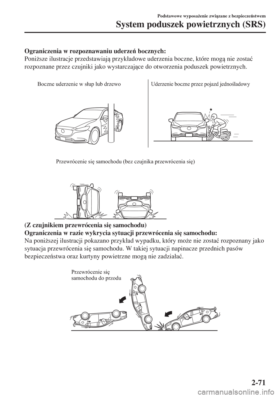 MAZDA MODEL 6 2018  Instrukcja Obsługi (in Polish)  Ograniczenia w rozpoznawaniu uderze bocznych:
Poni*sze ilustracje przedstawiaj przyk�áadowe uderzenia boczne, które mog nie zosta�ü
rozpoznane przez czujniki jako wystarczajce do otworzeni