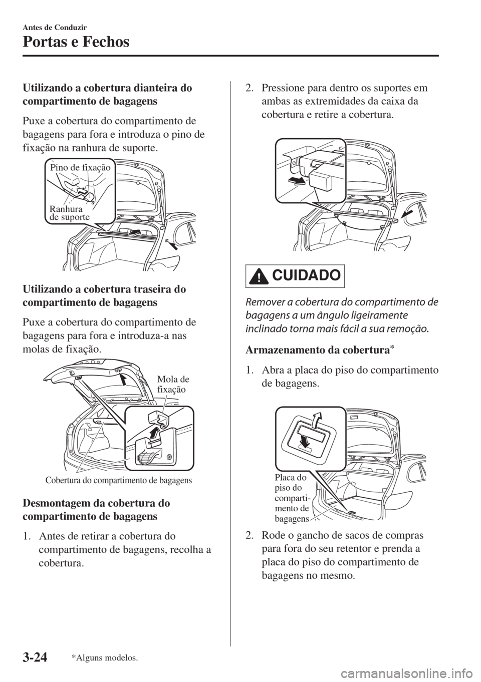 MAZDA MODEL 6 2018 Manual do proprietário (in Portuguese) Utilizando a cobertura dianteira do
compartimento de bagagens
Puxe a cobertura do compartimento de
bagagens para fora e introduza o pino de
fixação na ranhura de suporte.
Ranhura
de suporte
Pino de MAZDA MODEL 6 2018 Manual do proprietário (in Portuguese) Utilizando a cobertura dianteira do
compartimento de bagagens
Puxe a cobertura do compartimento de
bagagens para fora e introduza o pino de
fixação na ranhura de suporte.
Ranhura
de suporte
Pino de