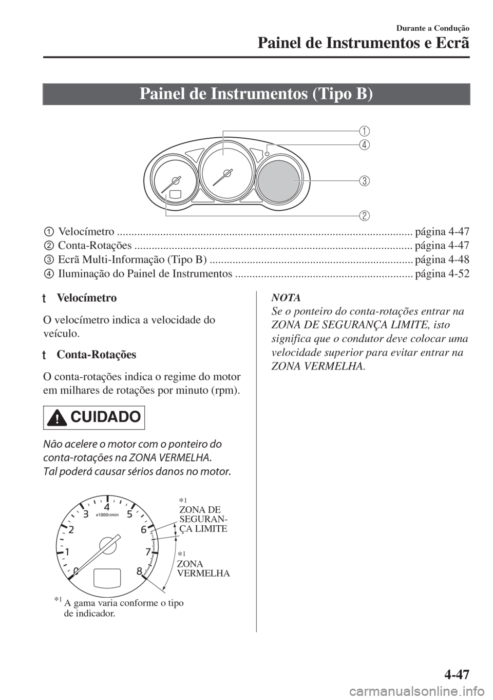 MAZDA MODEL 6 2018  Manual do proprietário (in Portuguese) Painel de Instrumentos (Tipo B)
 
pVelocímetro ....................................................................................................... página 4-47
qConta-Rotações ...............