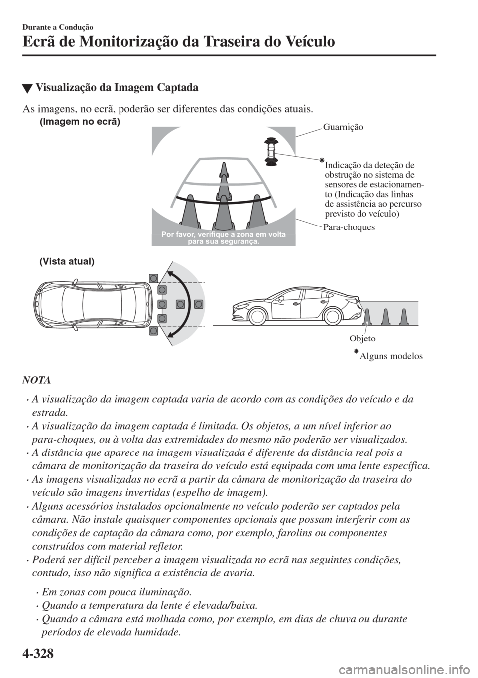 MAZDA MODEL 6 2018  Manual do proprietário (in Portuguese) �WVisualização da Imagem Captada
As imagens, no ecrã, poderão ser diferentes das condições atuais.
(Imagem no ecrã)
Guarnição
Para-choques
Indicação da deteção de 
obstrução no sistema 