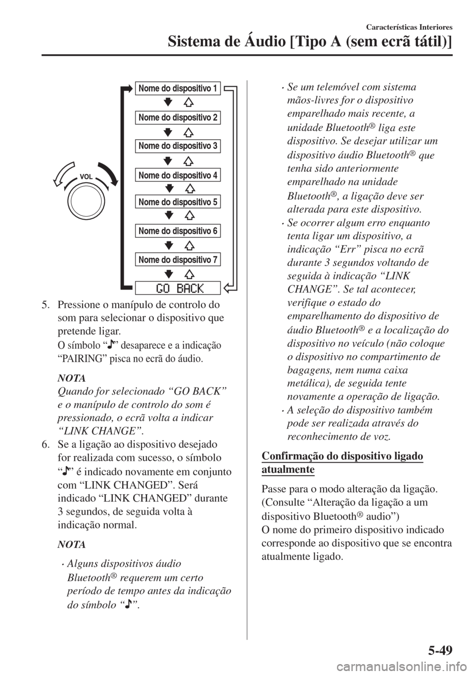 MAZDA MODEL 6 2018 Manual do proprietário (in Portuguese) Nome do dispositivo 1
Nome do dispositivo 2
Nome do dispositivo 3
Nome do dispositivo 4
Nome do dispositivo 5
Nome do dispositivo 6
Nome do dispositivo 7
5. Pressione o manípulo de controlo do
som pa MAZDA MODEL 6 2018 Manual do proprietário (in Portuguese) Nome do dispositivo 1
Nome do dispositivo 2
Nome do dispositivo 3
Nome do dispositivo 4
Nome do dispositivo 5
Nome do dispositivo 6
Nome do dispositivo 7
5. Pressione o manípulo de controlo do
som pa