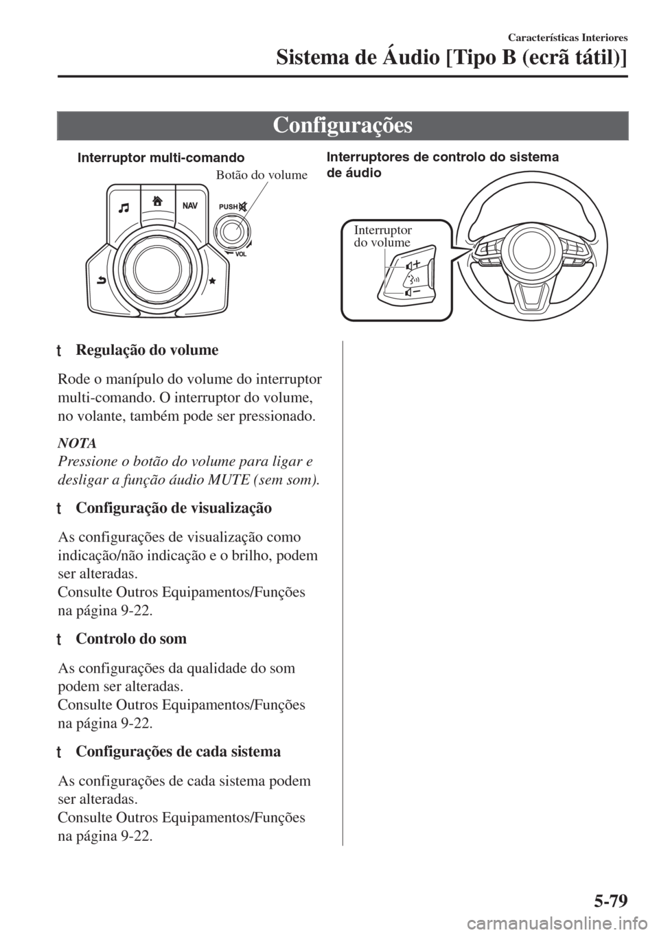 MAZDA MODEL 6 2018 Manual do proprietário (in Portuguese) Configurações
Interruptor multi-comandoInterruptores de controlo do sistema
de áudio
Interruptor
do volume
Botão do volume
ttRegulação do volume
Rode o manípulo do volume do interruptor
multi MAZDA MODEL 6 2018 Manual do proprietário (in Portuguese) Configurações
Interruptor multi-comandoInterruptores de controlo do sistema
de áudio
Interruptor
do volume
Botão do volume
ttRegulação do volume
Rode o manípulo do volume do interruptor
multi