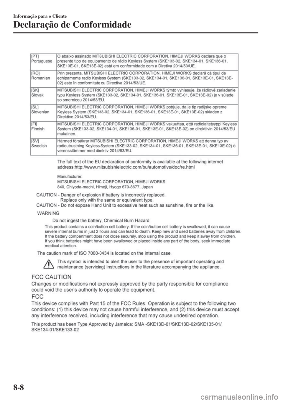 MAZDA MODEL 6 2018 Manual do proprietário (in Portuguese) Informação para o Cliente
Declaração de Conformidade
8-8 MAZDA MODEL 6 2018 Manual do proprietário (in Portuguese) Informação para o Cliente
Declaração de Conformidade
8-8