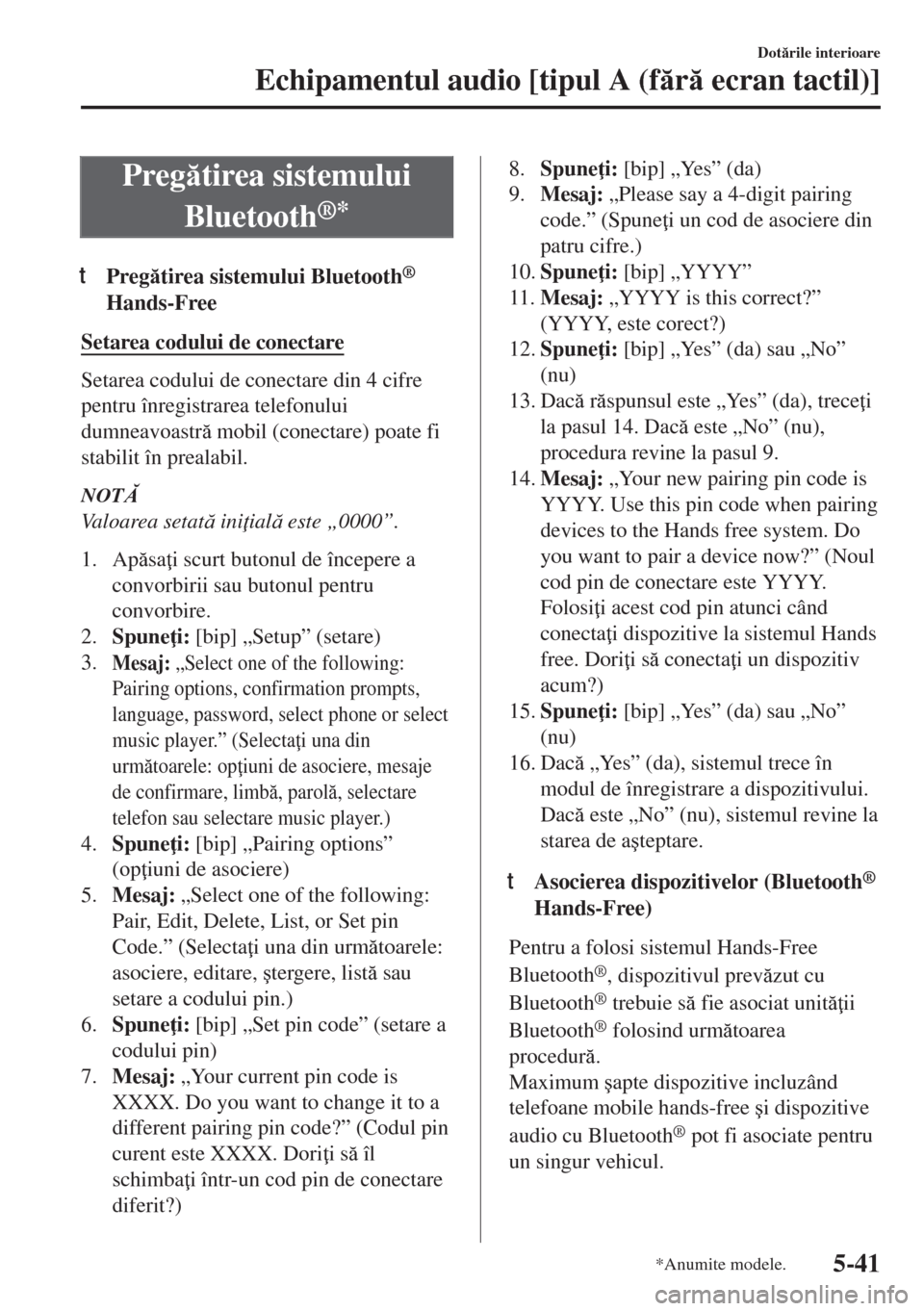 MAZDA MODEL 6 2018  Manualul de utilizare (in Romanian) Pregtirea sistemului
Bluetooth
®*
tPregtirea sistemului Bluetooth®
Hands-Free
Setarea codului de conectare
Setarea codului de conectare din 4 cifre
pentru înregistrarea telefonului
dumneavoastr