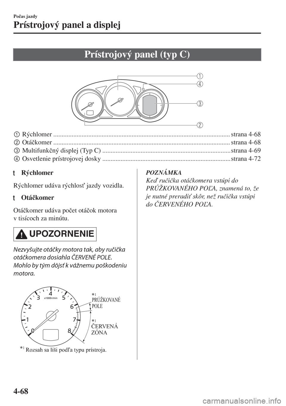 MAZDA MODEL 6 2018  Užívateľská príručka (in Slovak) Prístrojový panel (typ C)
 
pRýchlomer .......................................................................................................... strana 4-68
qOtá�þkomer .......................