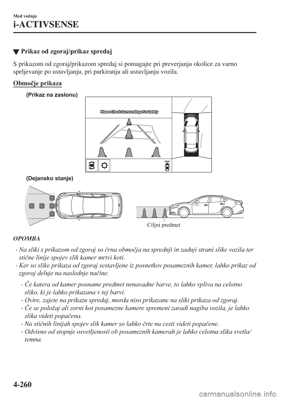 MAZDA MODEL 6 2018  Priročnik za lastnika (in Slovenian) �W�3�U�L�N�D�]��R�G��]�J�R�U�D�M��S�U�L�N�D�]��V�S�U�H�G�D�M
S prikazom od zgoraj/prikazom spredaj si pomagajte pri preverjanju okolice za varno
speljevanje po ustavljanju, pri parkiranju ali usta