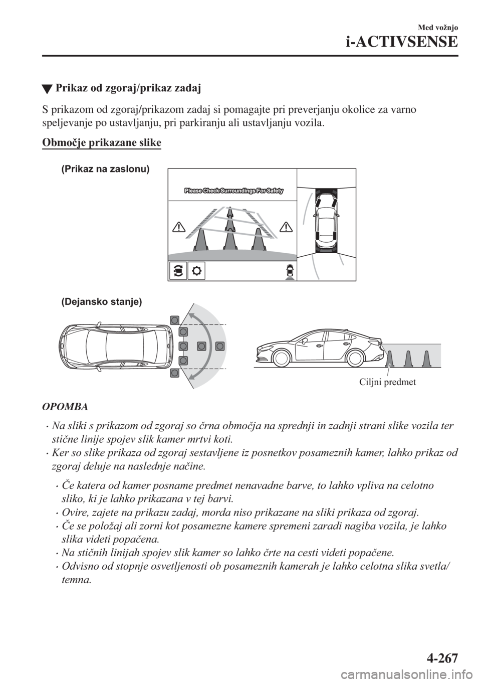 MAZDA MODEL 6 2018  Priročnik za lastnika (in Slovenian) �W�3�U�L�N�D�]��R�G��]�J�R�U�D�M��S�U�L�N�D�]��]�D�G�D�M
S prikazom od zgoraj/prikazom zadaj si pomagajte pri preverjanju okolice za varno
speljevanje po ustavljanju, pri parkiranju ali ustavljanj