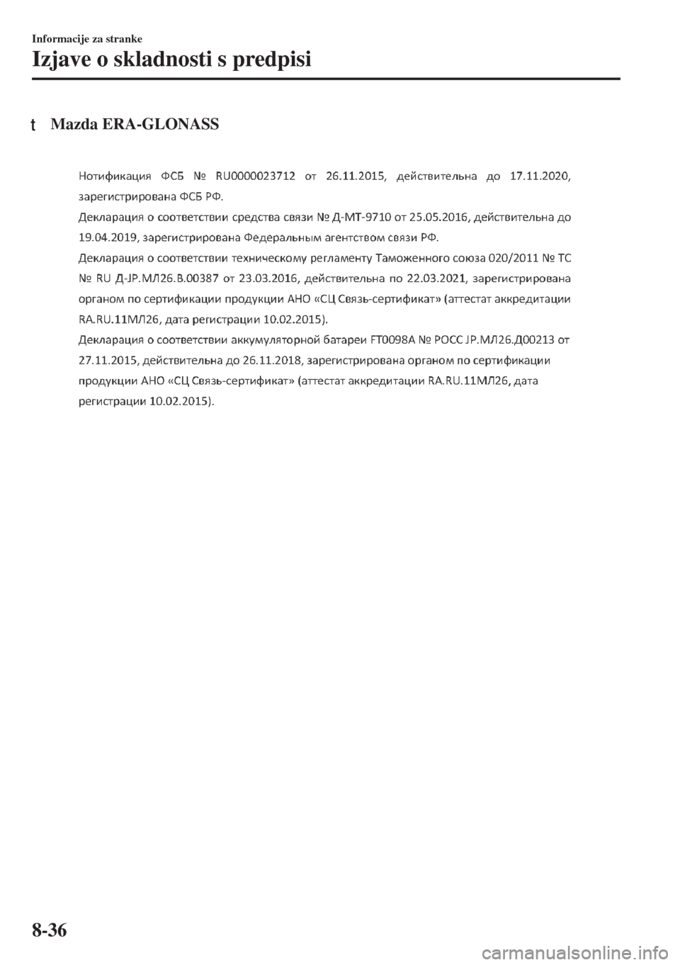 MAZDA MODEL 6 2018  Priročnik za lastnika (in Slovenian) tMazda ERA-GLONASS
Informacije za stranke
Izjave o skladnosti s predpisi
8-36 