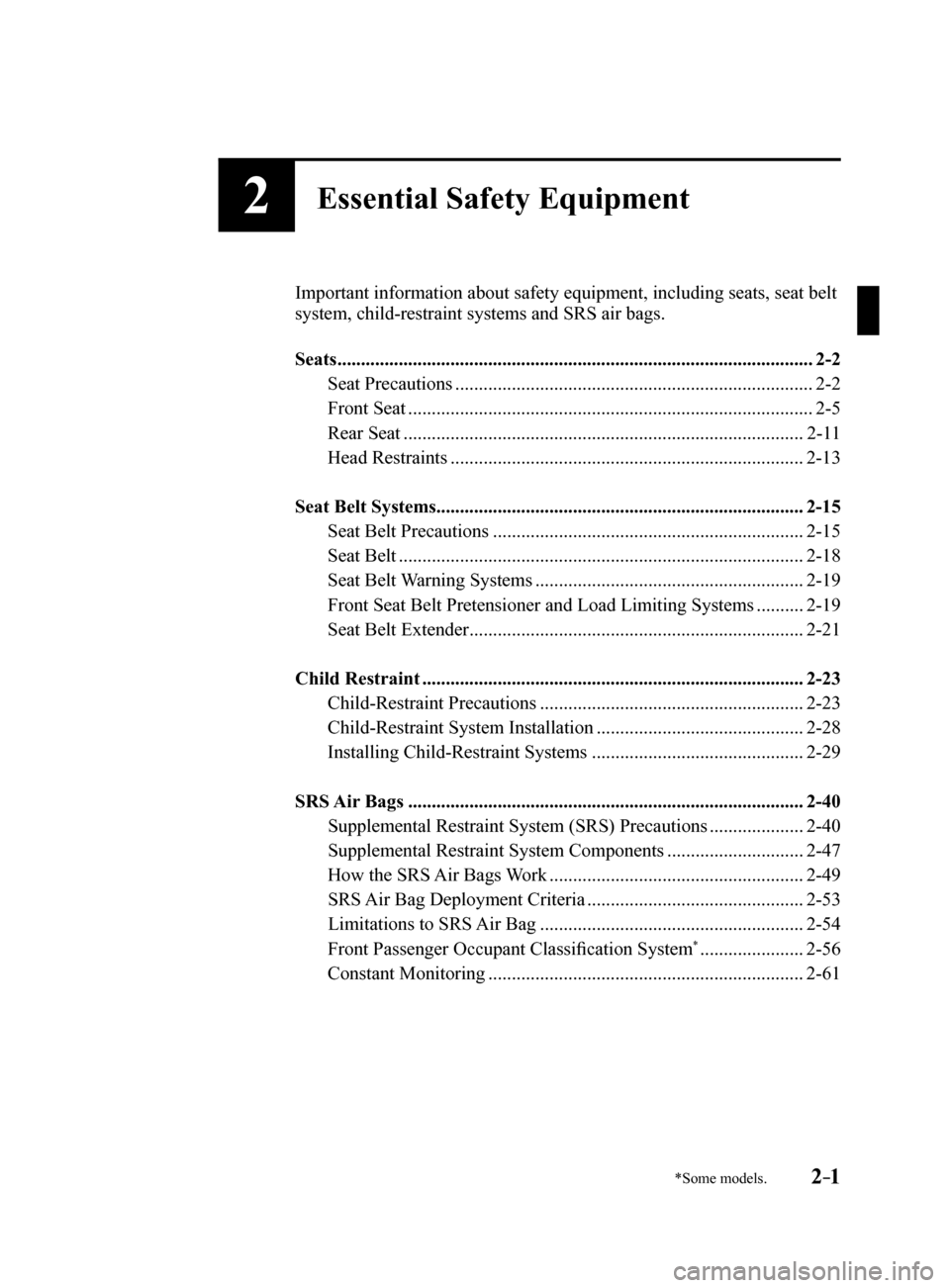 MAZDA MODEL 6 2017   (in English) User Guide 2–1*Some models.
2Essential Safety Equipment
Important information about safety equipment, including seats, seat belt 
system, child-restraint systems and SRS air bags.
Seats .......................