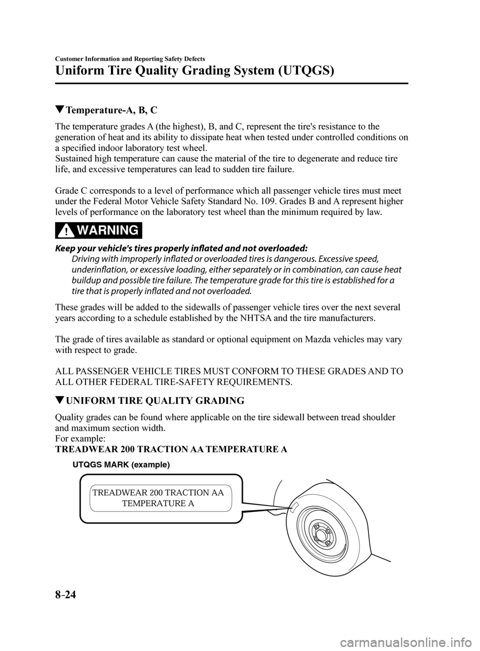 MAZDA MODEL 6 2017  Owners Manual (in English) 8–24
Customer Information and Reporting Safety Defects
Uniform Tire Quality Grading System (UTQGS)
 Temperature-A, B, C
The temperature grades A (the highest), B, and C, represent the tires resista