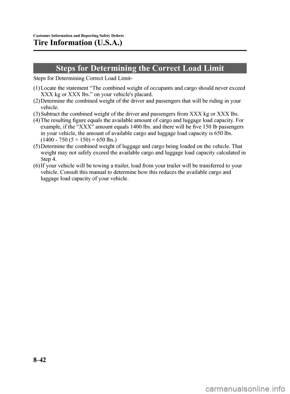 MAZDA MODEL 6 2017  Owners Manual (in English) 8–42
Customer Information and Reporting Safety Defects
Tire Information (U.S.A.)
Steps for Determining the Correct Load Limit
Steps for Determining Correct Load Limit-
(1) Locate the statement “Th
