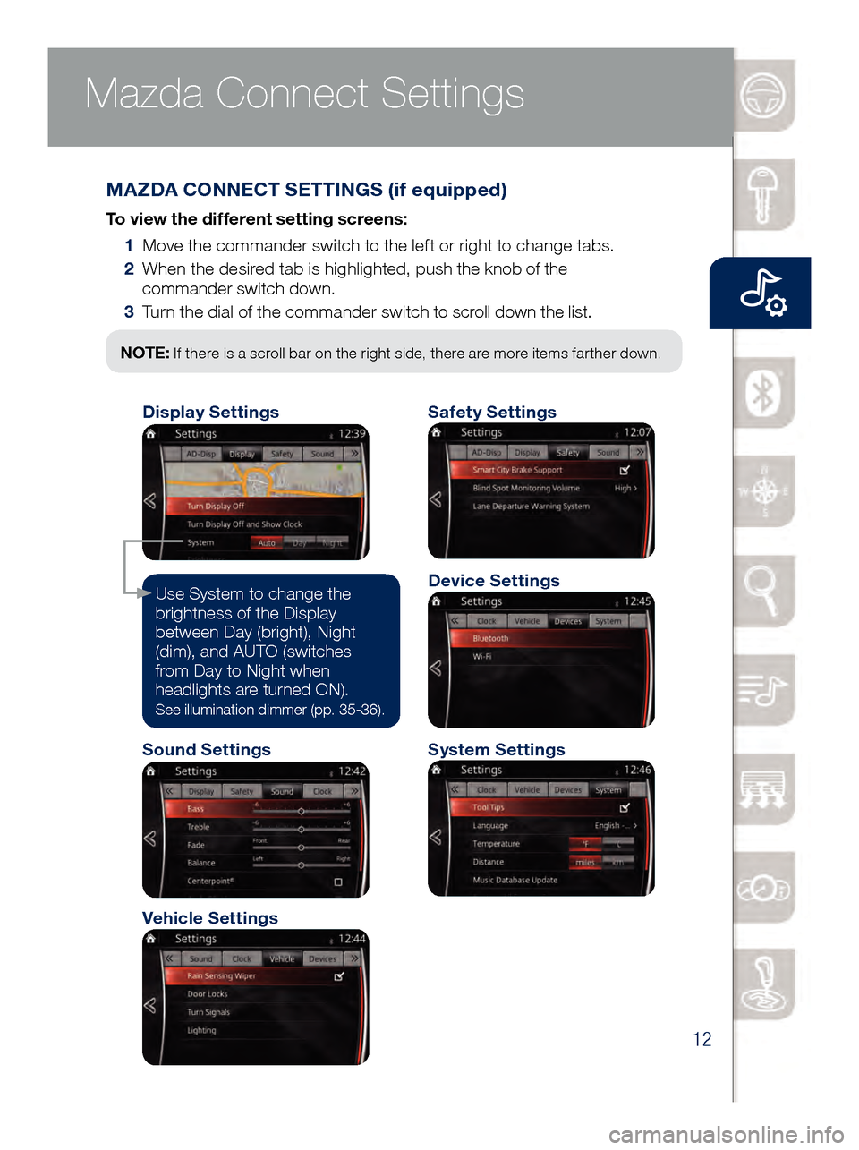 MAZDA MODEL 6 2017  Quick Start Guide (in English) 12
Mazda Connect Infotainment System Mazda Connect Settings
MAZDA CONNECT SETTINGS (if equipped)
To view the different setting screens:
 1   Mov

e the commander switch to the left or right to change 