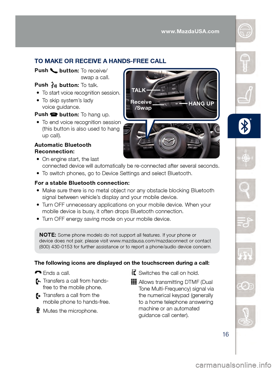 MAZDA MODEL 6 2017  Quick Start Guide (in English) 16
TO MAKE OR RECEIVE A HANDS-FREE CALL
Push  button:  To receive/  
swa p a call.
Push  
 button:  To talk.
•
   To start voice recognition session.
•
    To skip system’s lady

  
voice guidan