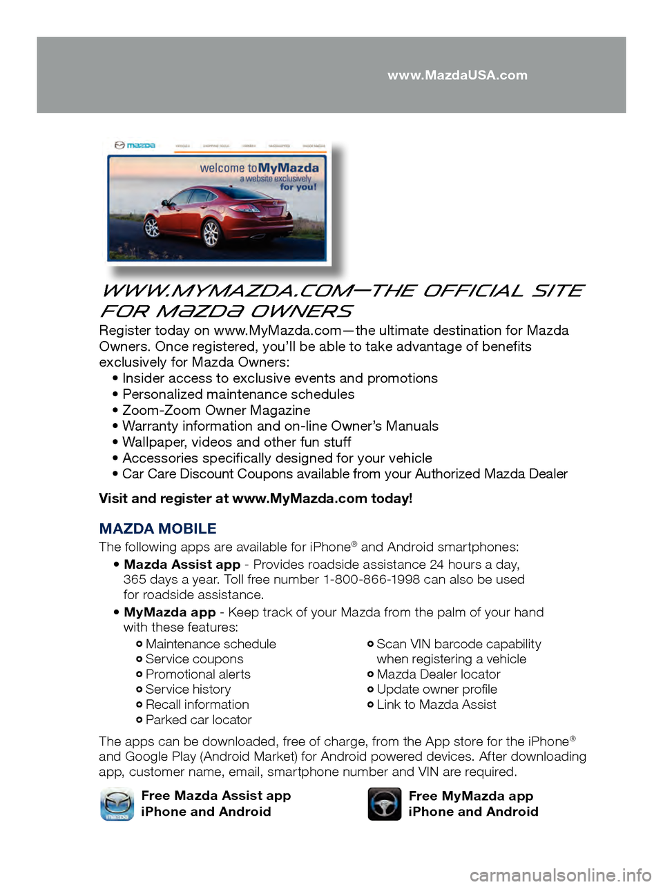 MAZDA MODEL 6 2017  Quick Start Guide (in English) www.MyMazda.com—The Official Site 
for M{zd{ Owners
Register today on www.MyMazda.com—the ultimate destination for Mazda 
Owners. Once registered, you’ll be able to take advantage of benefits 
e